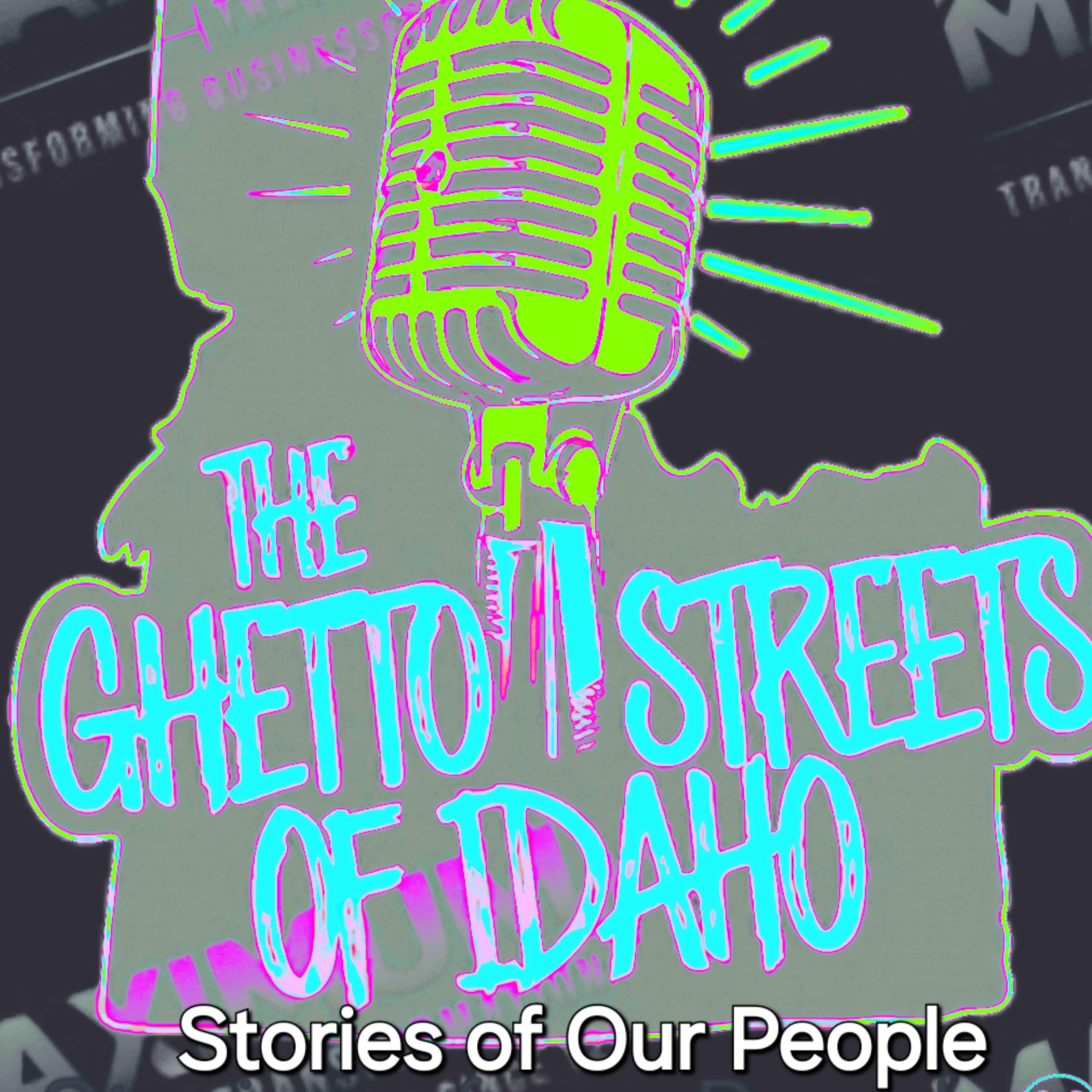 The Ghetto Streets of Idaho "Stories of Our People " podcast artwork
