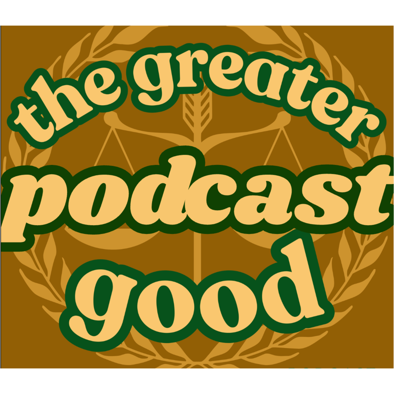 The Greater Good Podcast