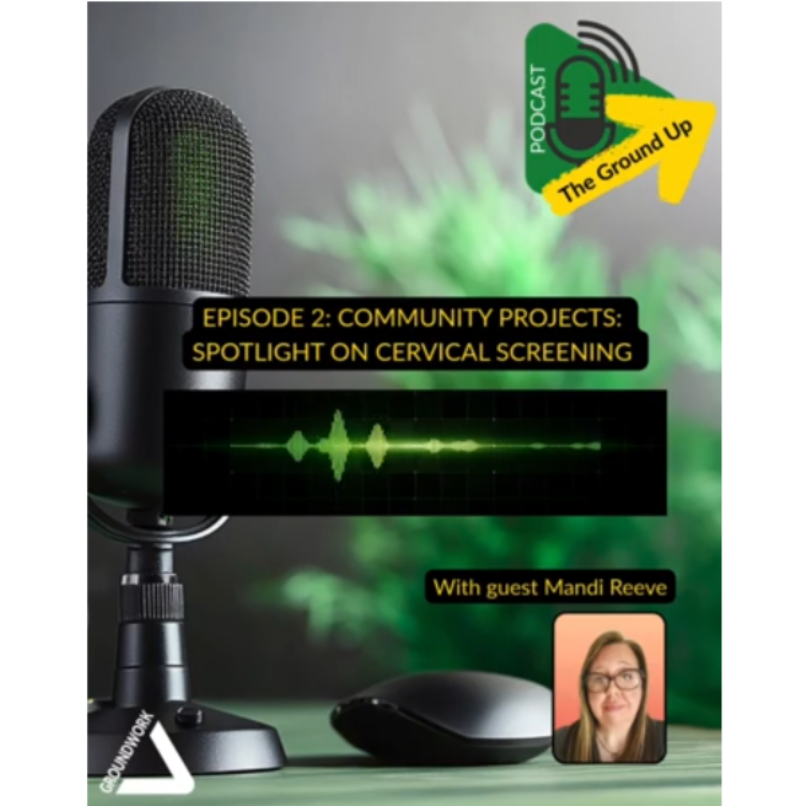 The Ground Up: Episode 2, Spotlight On Community Projects, Cervical Screening podcast artwork