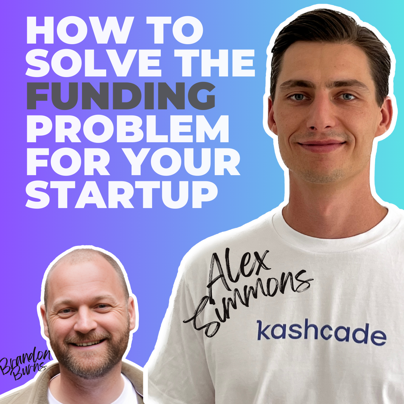 Ep 15: How to Solve the Funding Problem for Your Startup with Alex Simmons episode artwork