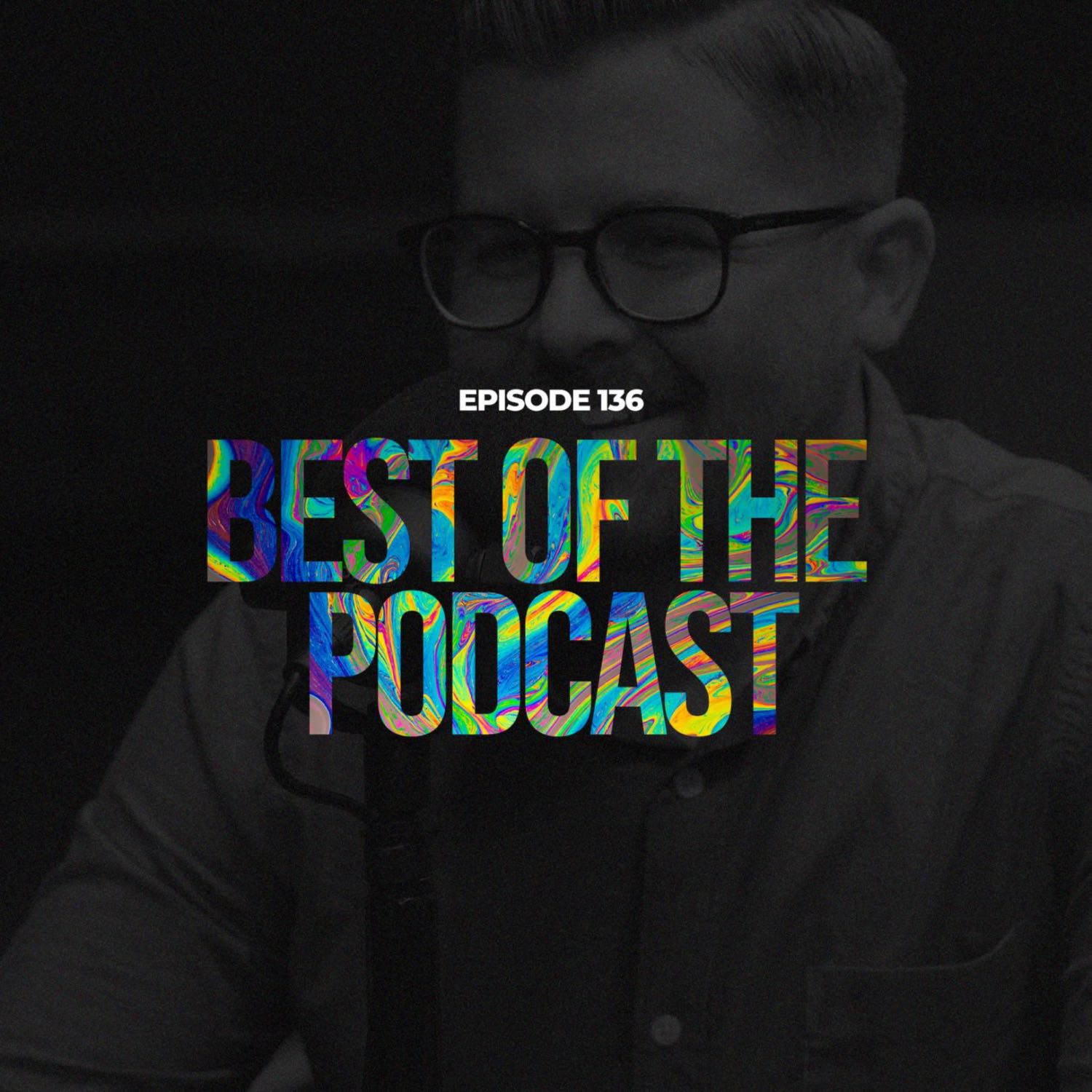 136. Best of the Podcast