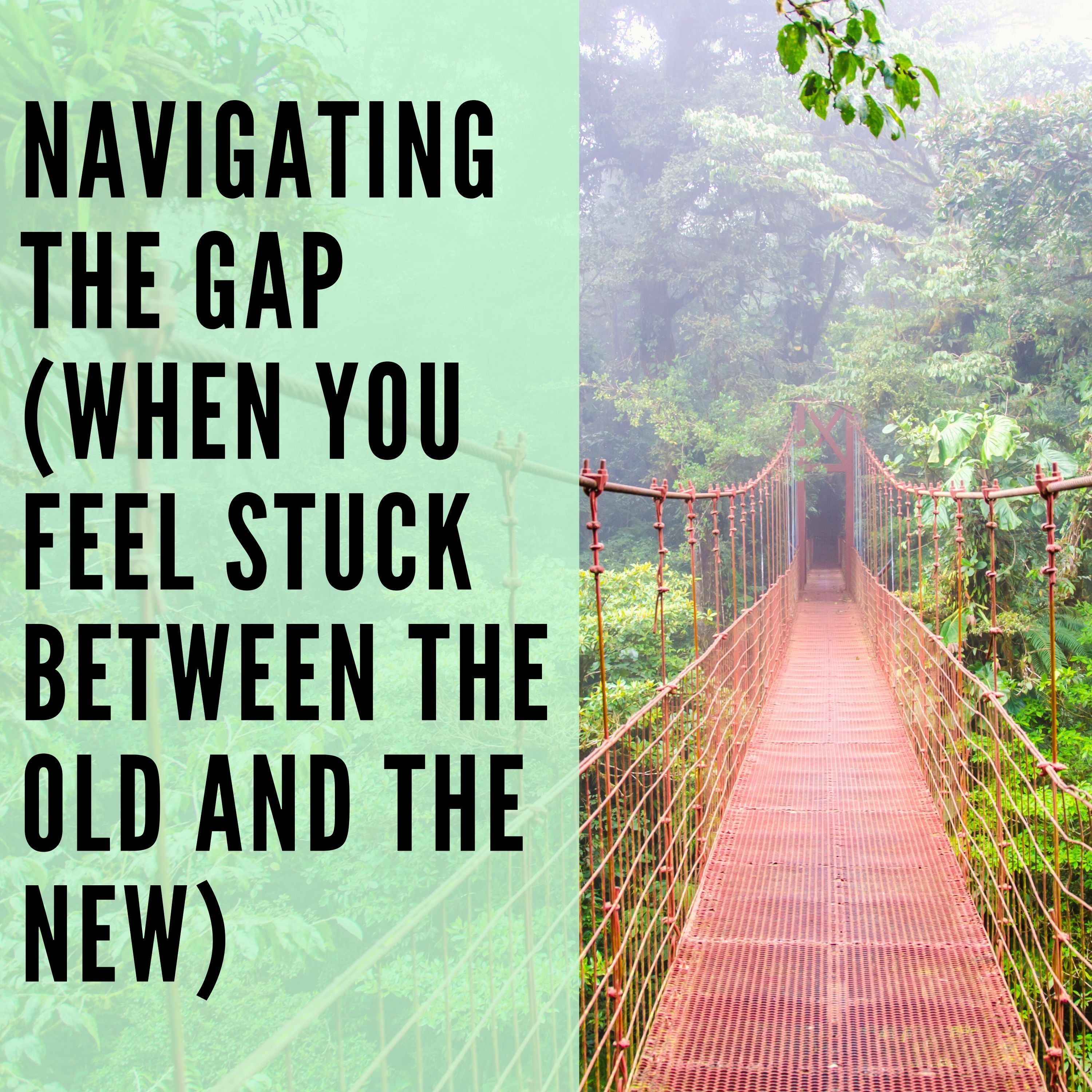 94 // Navigating the Gap (When You Feel Stuck Between the Old and the New) episode artwork