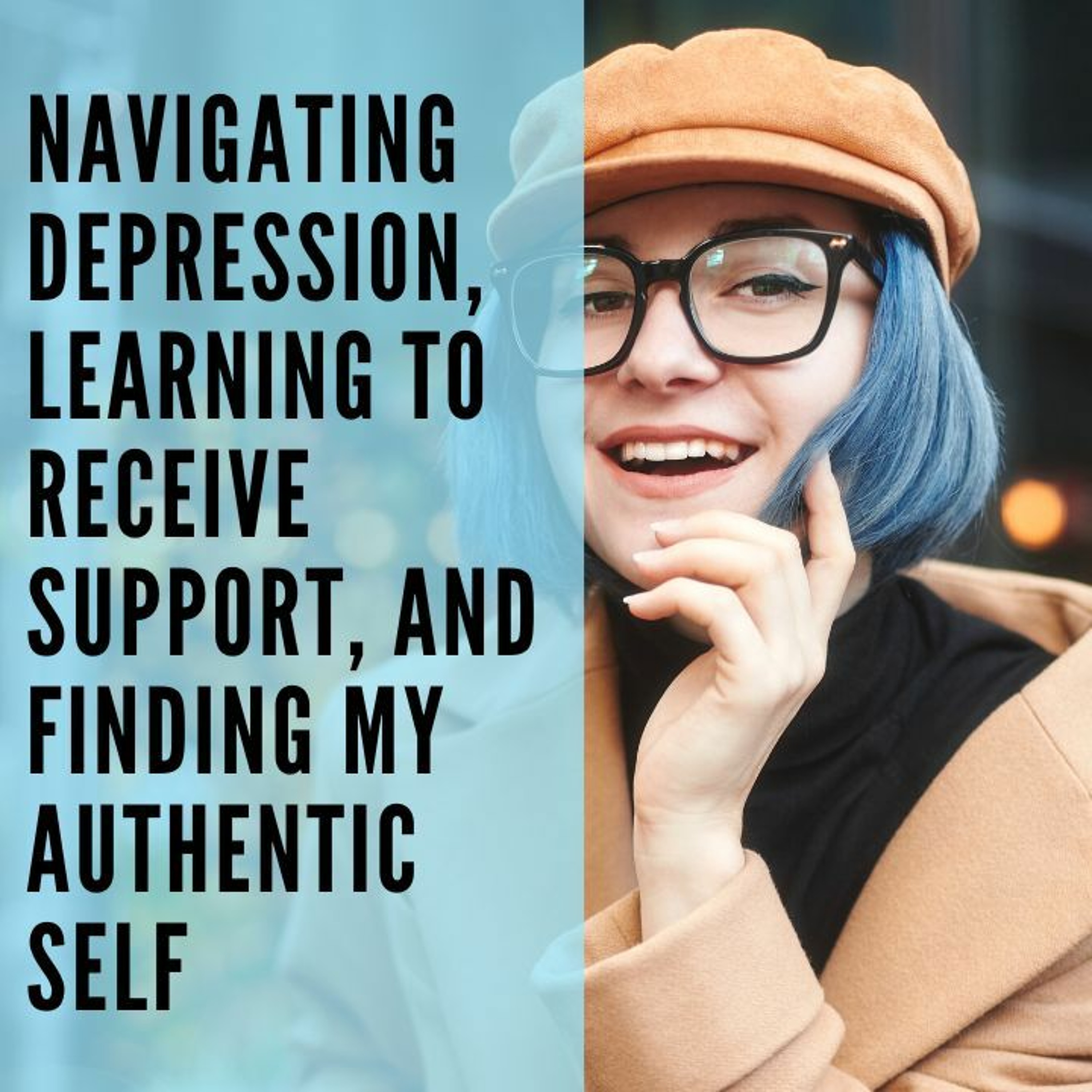 68 // Navigating Depression, Learning to Receive Support, and Finding my Authentic Self episode artwork