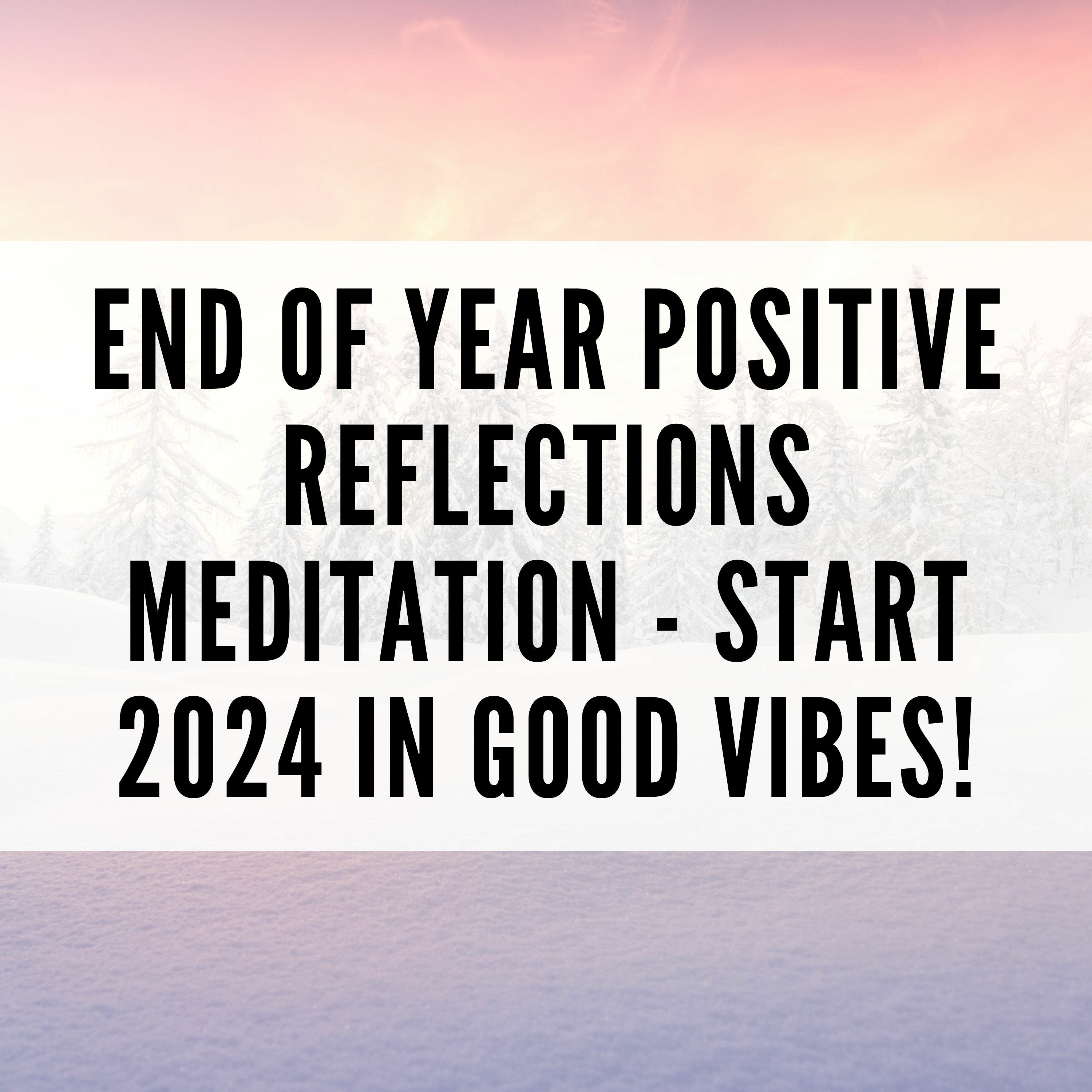 30 // End of Year Positive Reflections Meditation - Start 2025 in Good Vibes! episode artwork