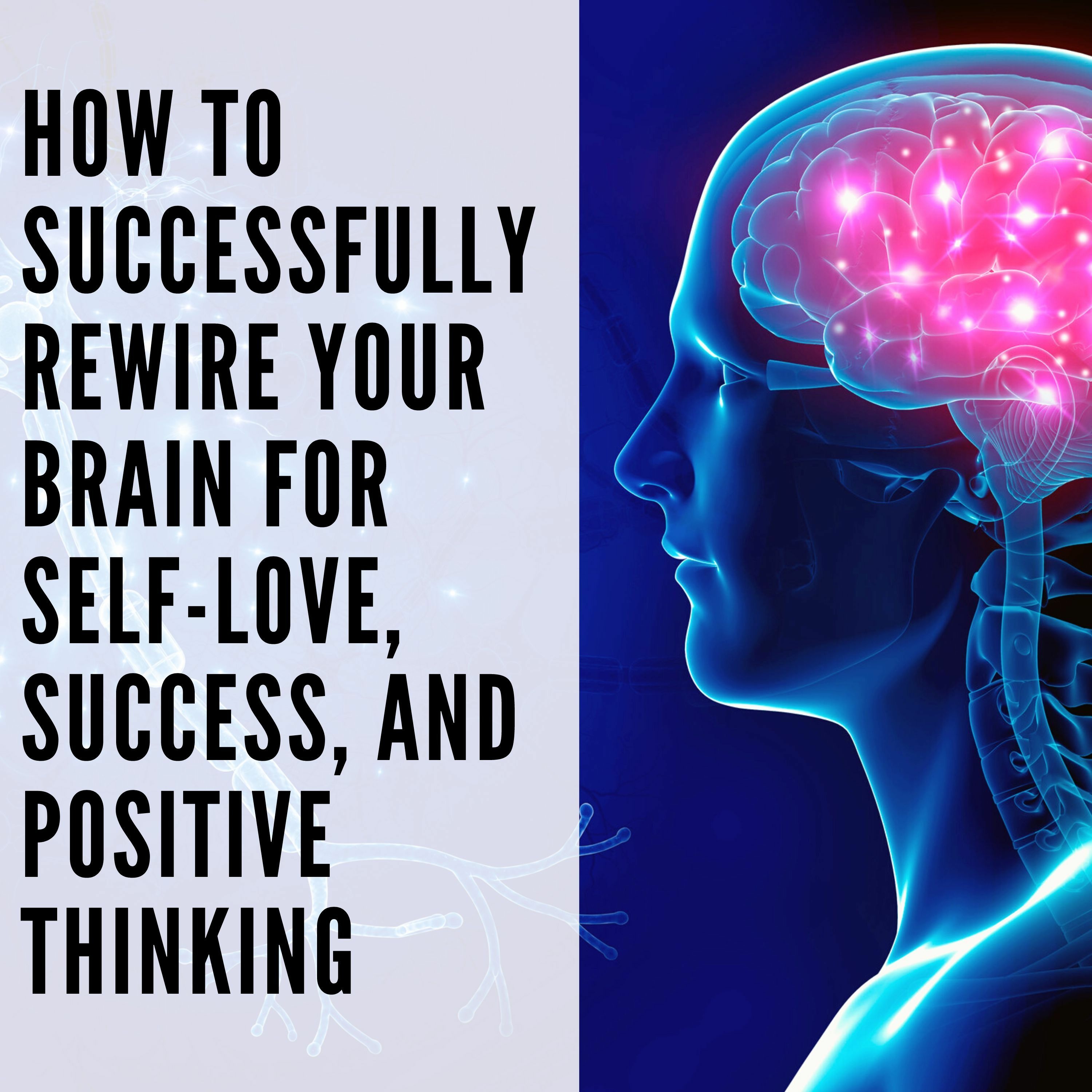 86 // How to Successfully Rewire Your Brain for Self-Love, Success, and Positive Thinking episode artwork