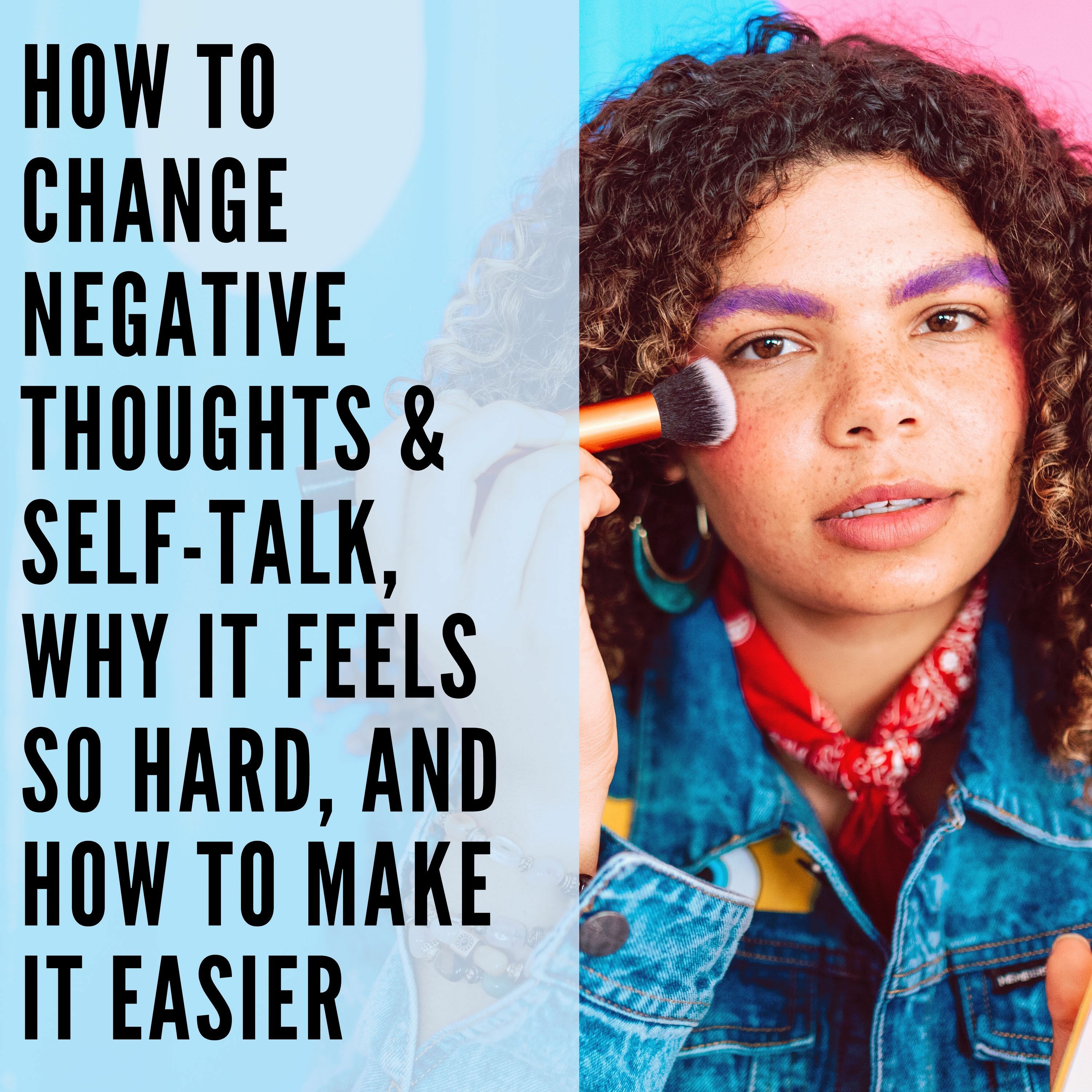 44 // How to Change Negative Thoughts & Self-Talk, Why it Feels So Hard, and How to Make it Easier episode artwork