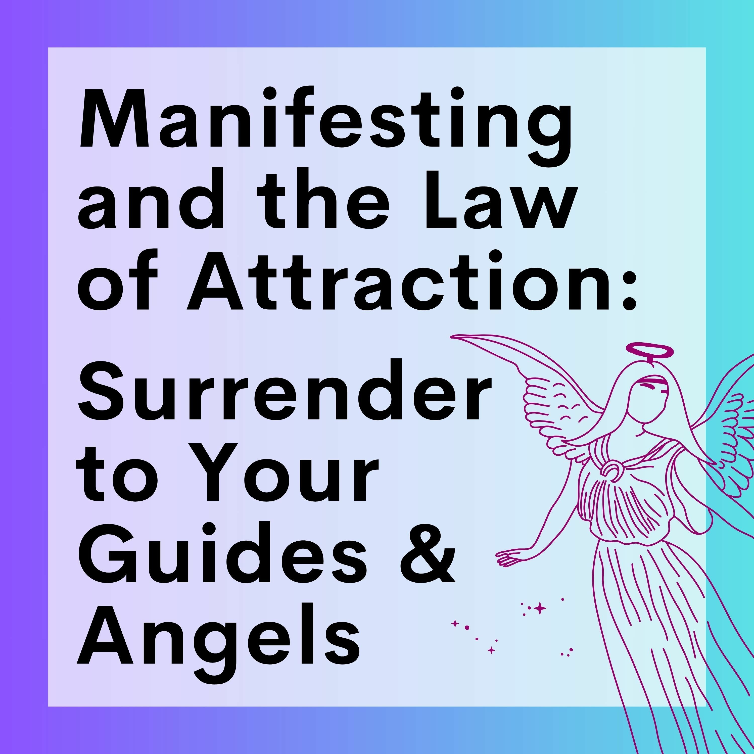 97 // Manifesting And The Law Of Attraction (Part 10): Surrender to Your Guides & Angels episode artwork