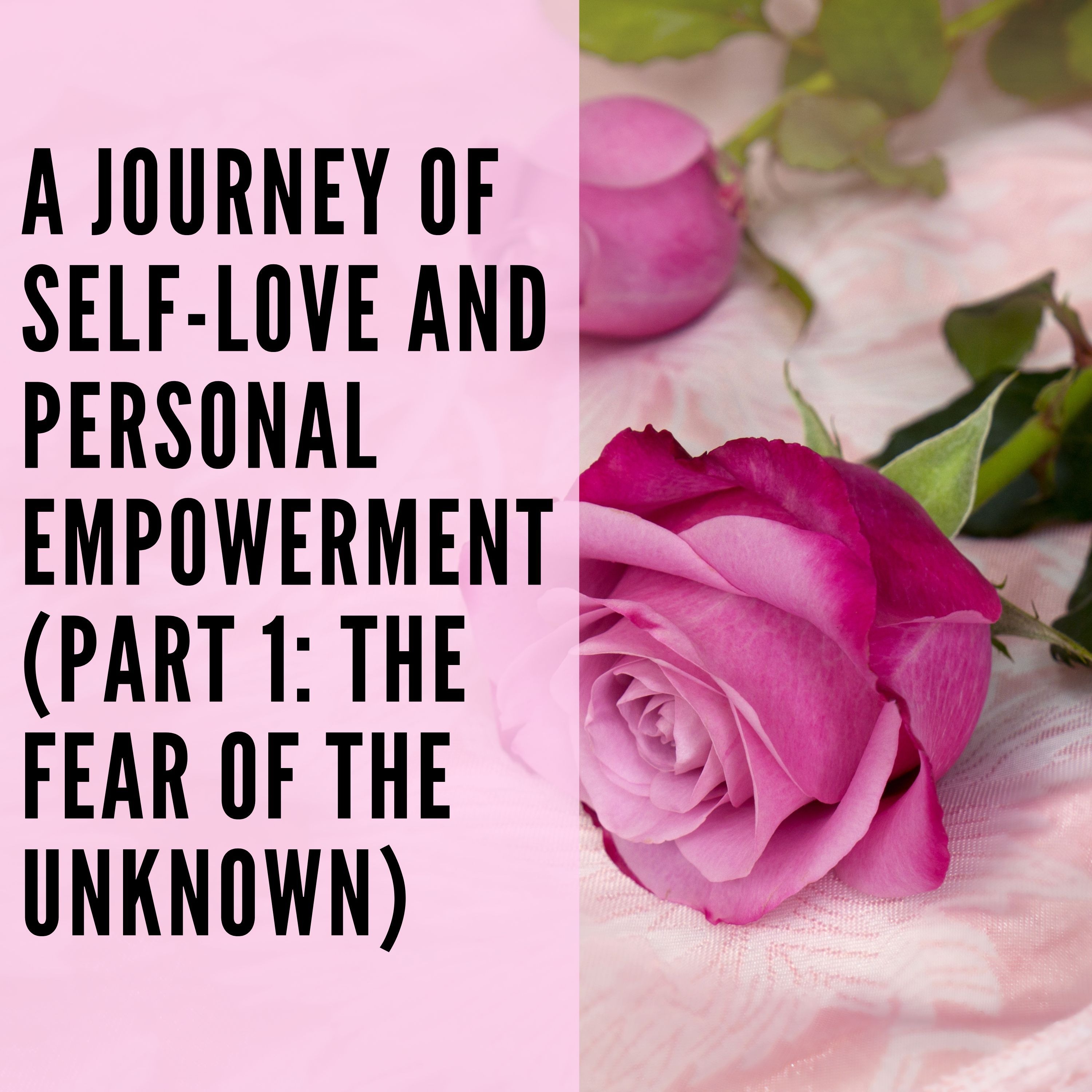 113 // A Journey of Self-Love and Personal Empowerment (Part 1: The Fear of the Unknown)