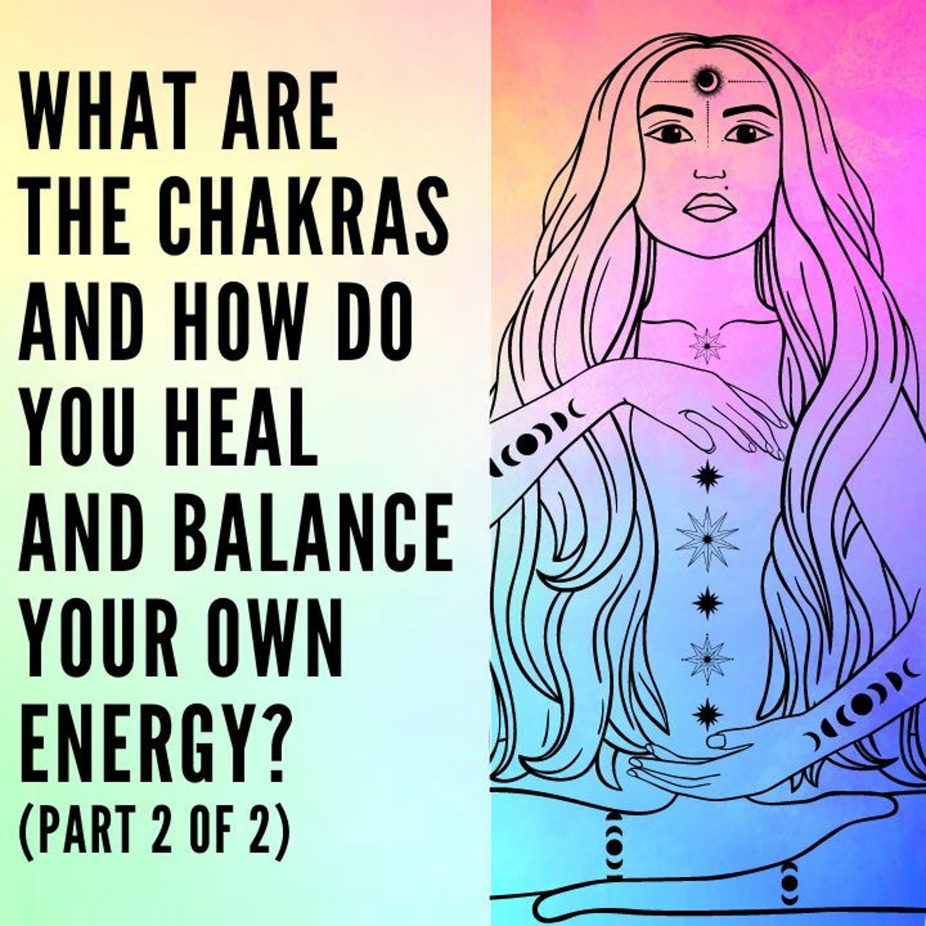 49 // What are the Chakras and How Do You Heal and Balance Your Energy? (Part 2 of 2) episode artwork