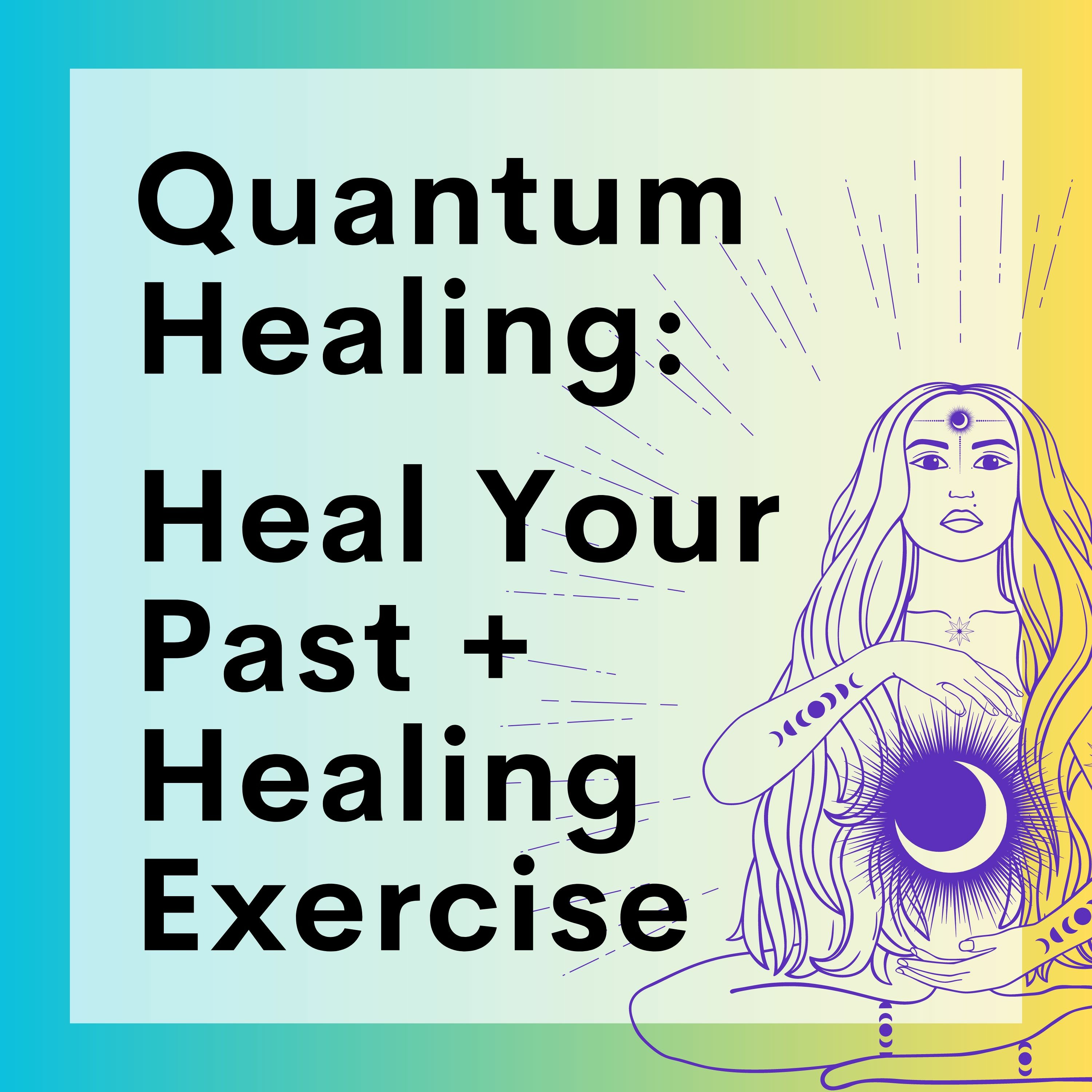 63 // Quantum Healing: Self-Heal Your Past + Healing Exercise episode artwork