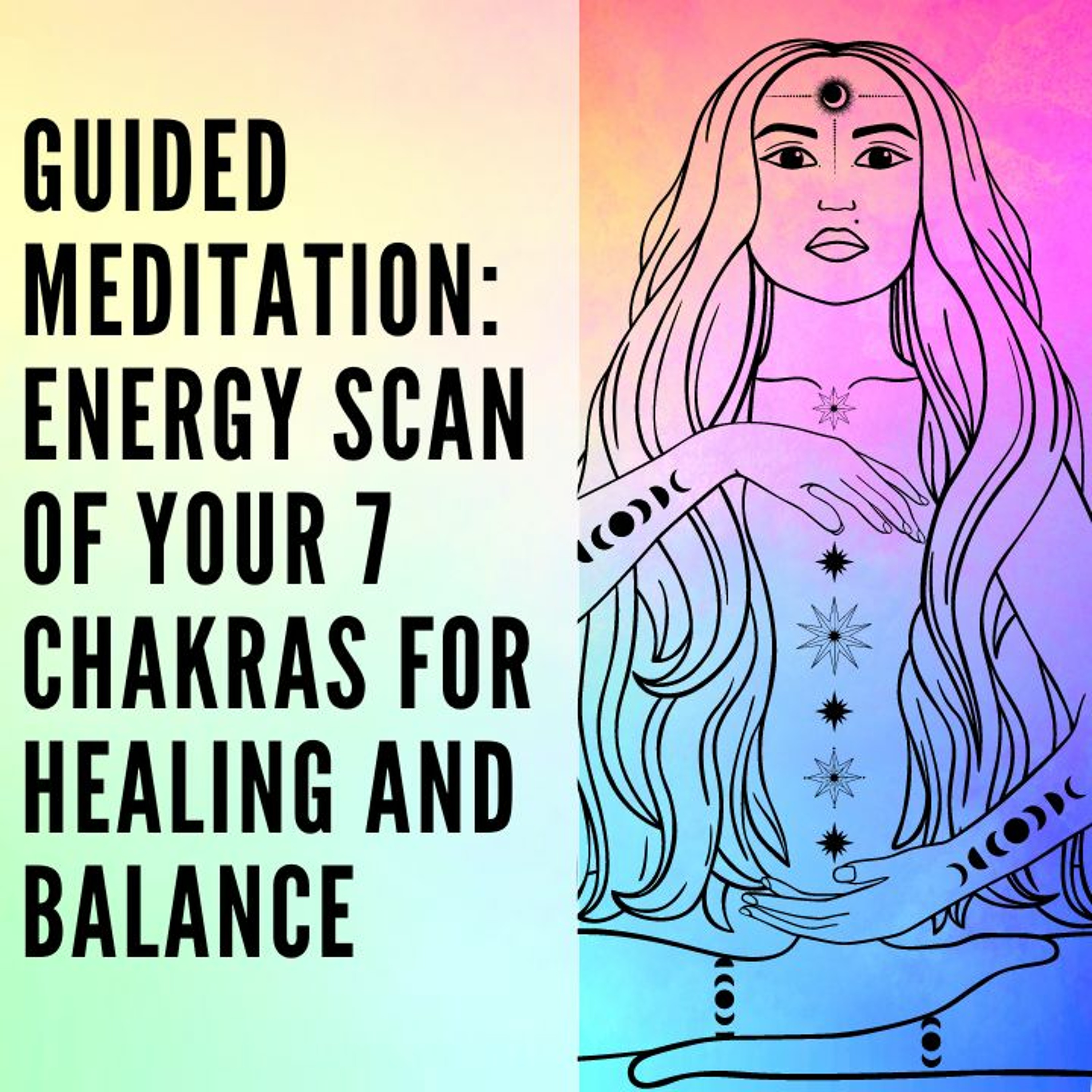 48 // Guided Meditation:  Energy Scan of Your 7 Chakras for Healing and Balance episode artwork