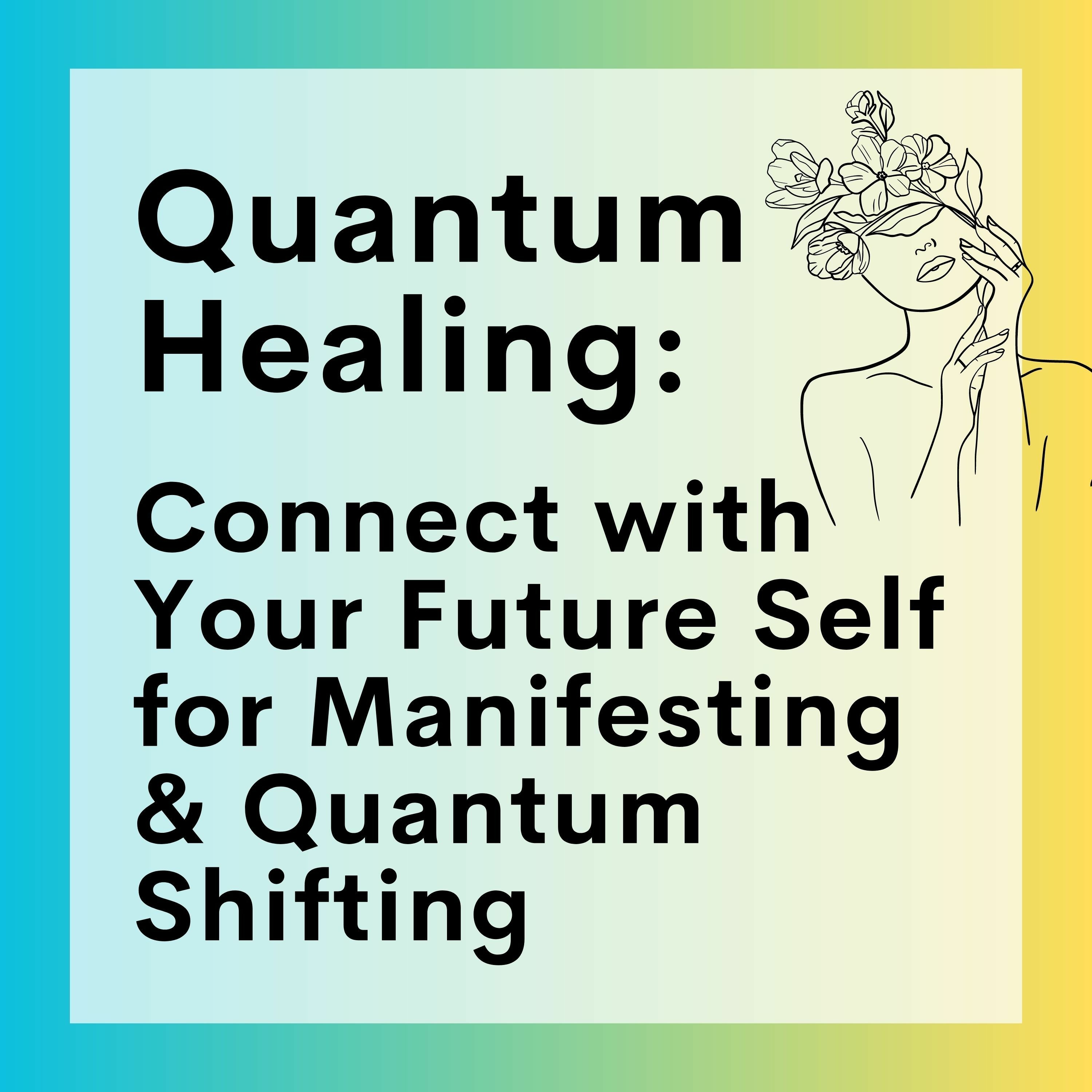 65 // Quantum Healing:  Connect with Your Future Self for Manifesting & Quantum Shifting episode artwork