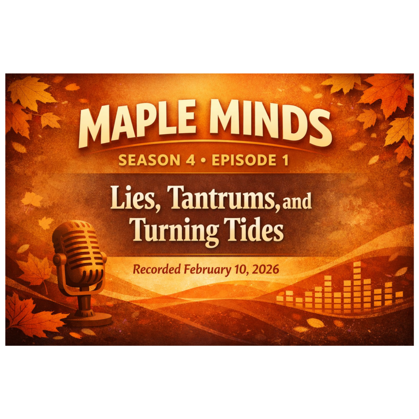 Lies, Tantrums, and Turning Tides Maple Minds Podcast