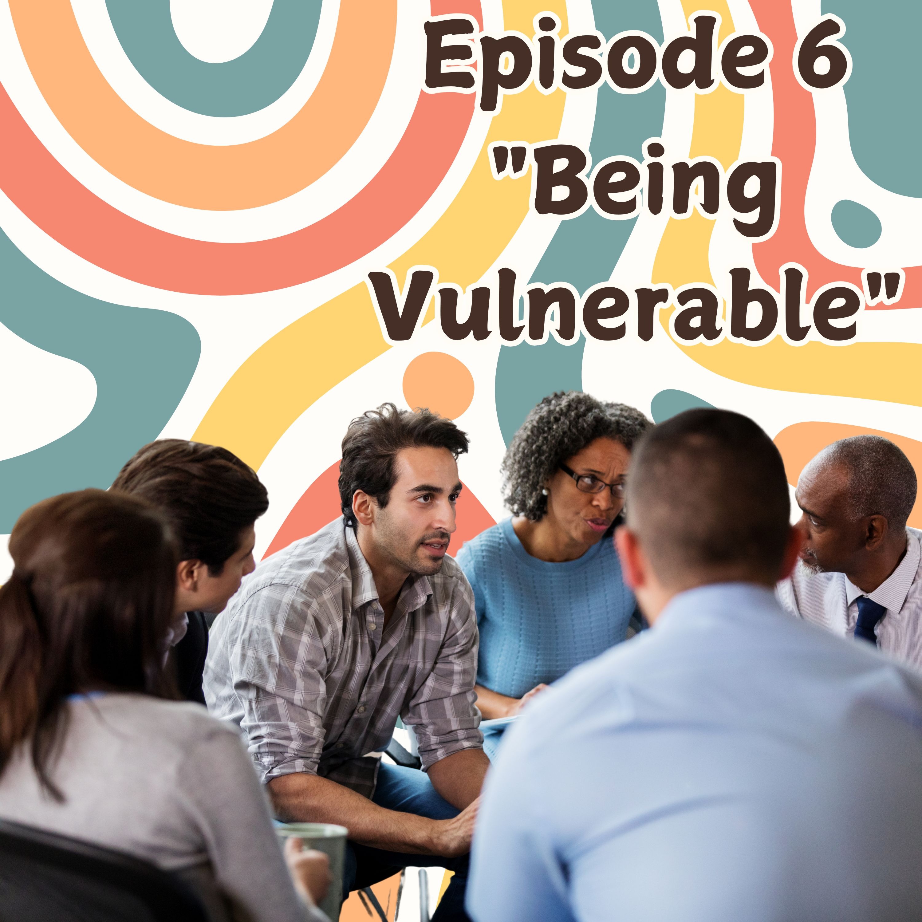 Episode 6: Being Vulnerable episode artwork