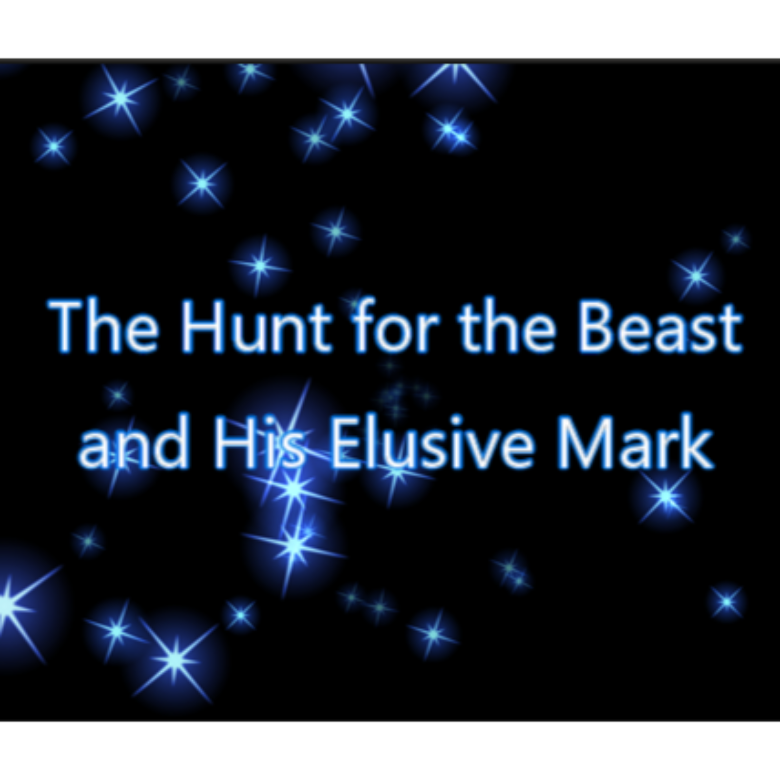 The Hunt for the Beast and His Elusive Mark Part 1 