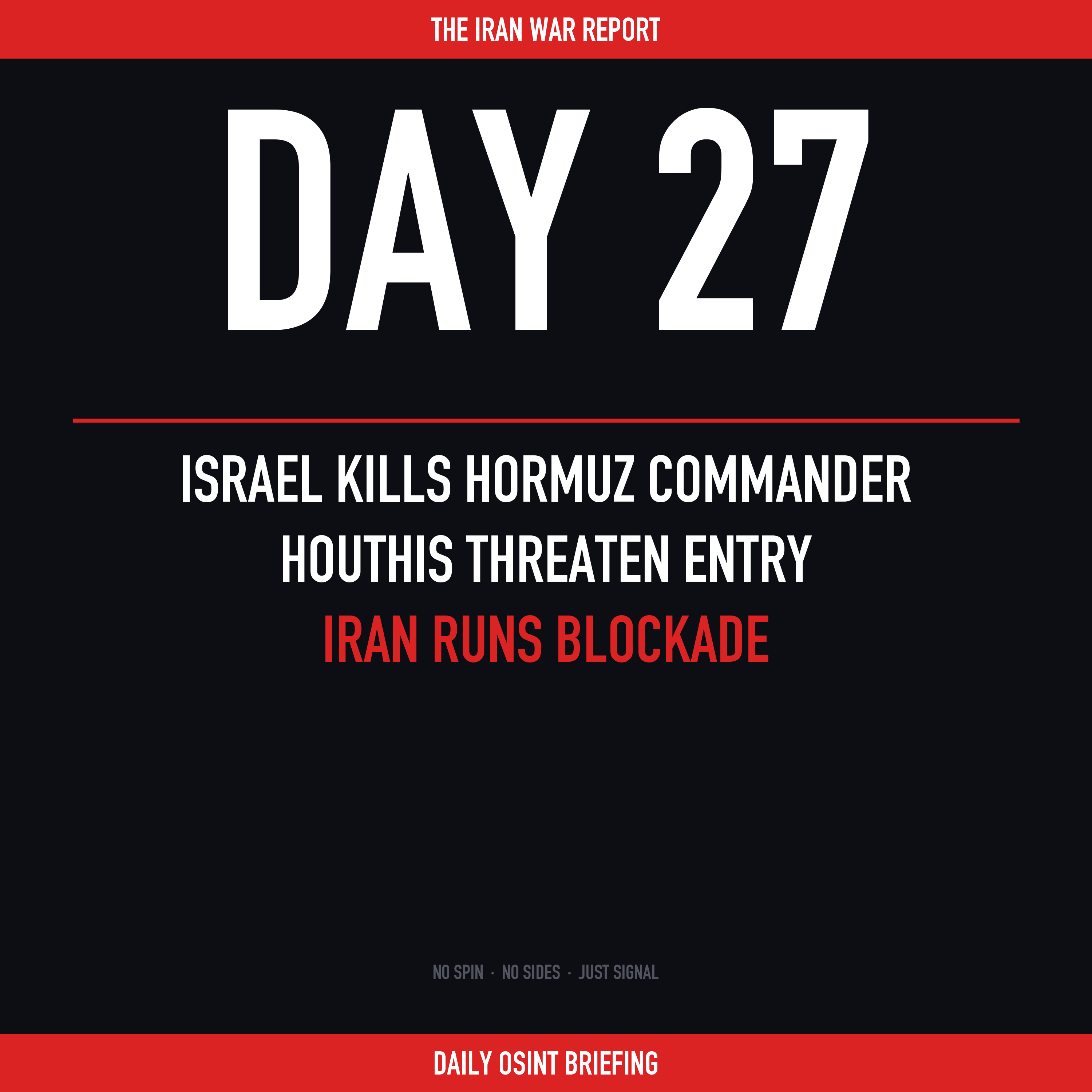 Day 27: Israel Kills Hormuz Commander, Houthis Threaten Entry, Iran Runs Blockade