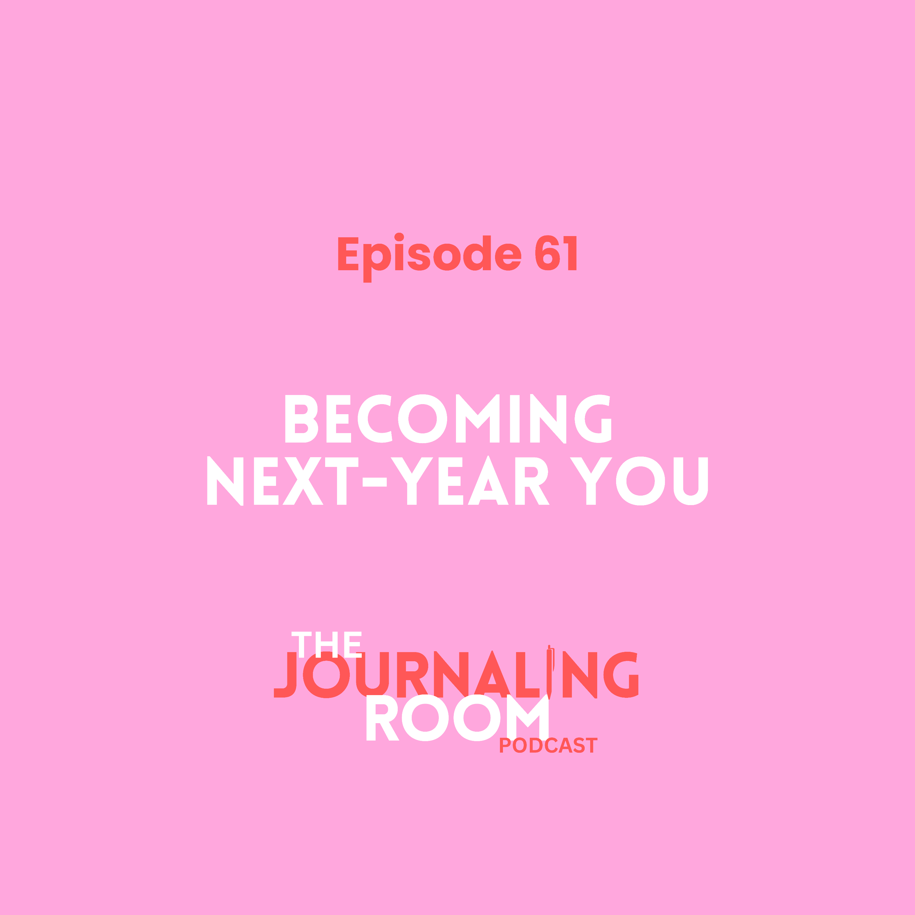 Episode 61: Becoming Next-Year You