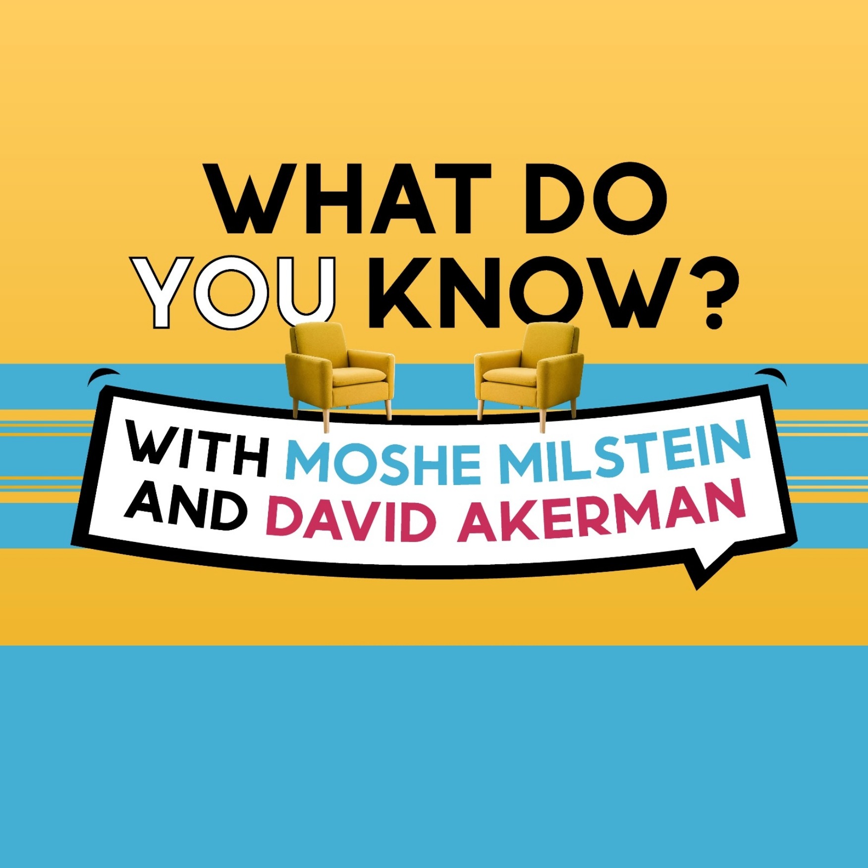 What Do You Know - With Moshe Milstein and David Akerman