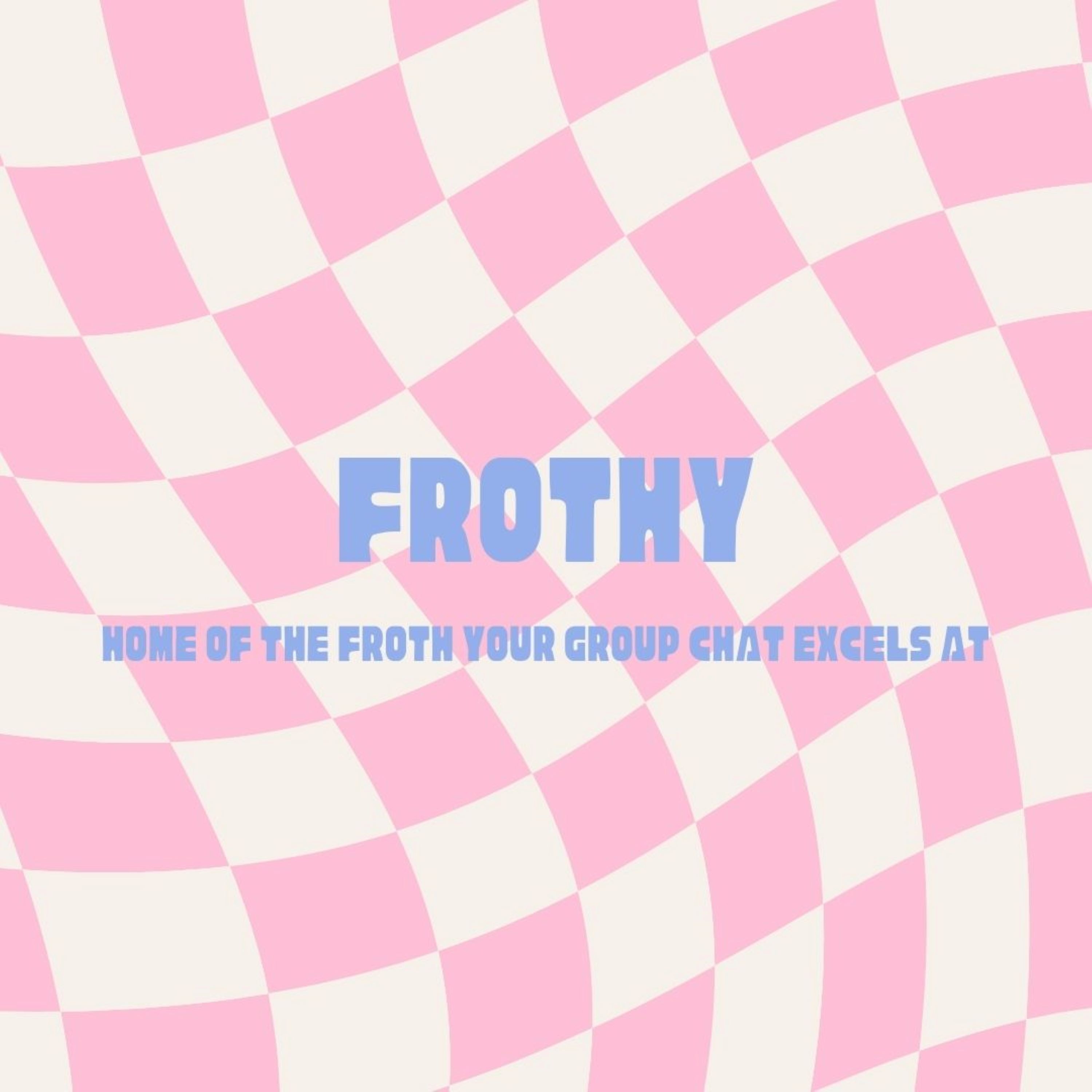 Frothy