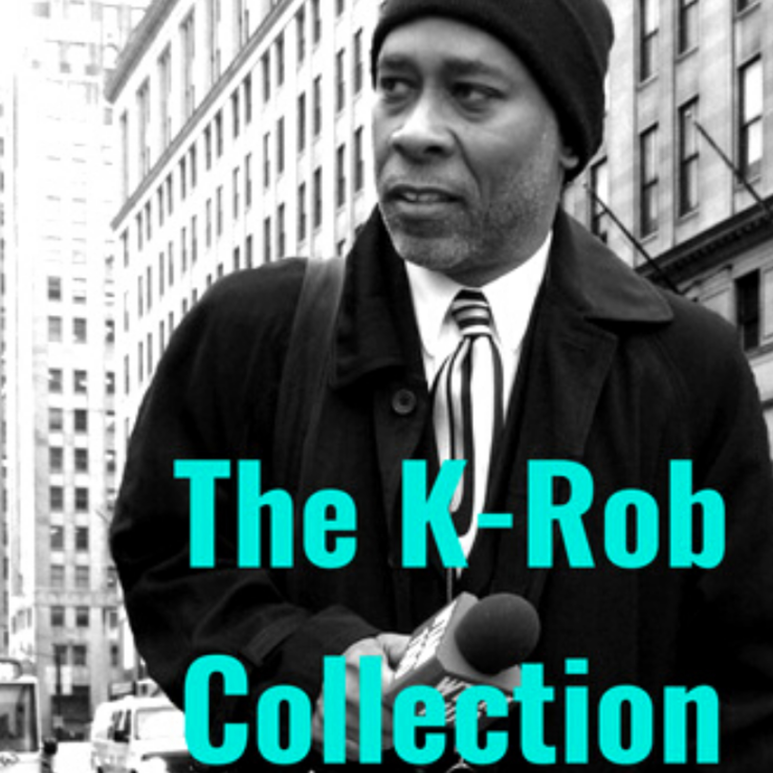 The K-Rob Collection of Podcasts