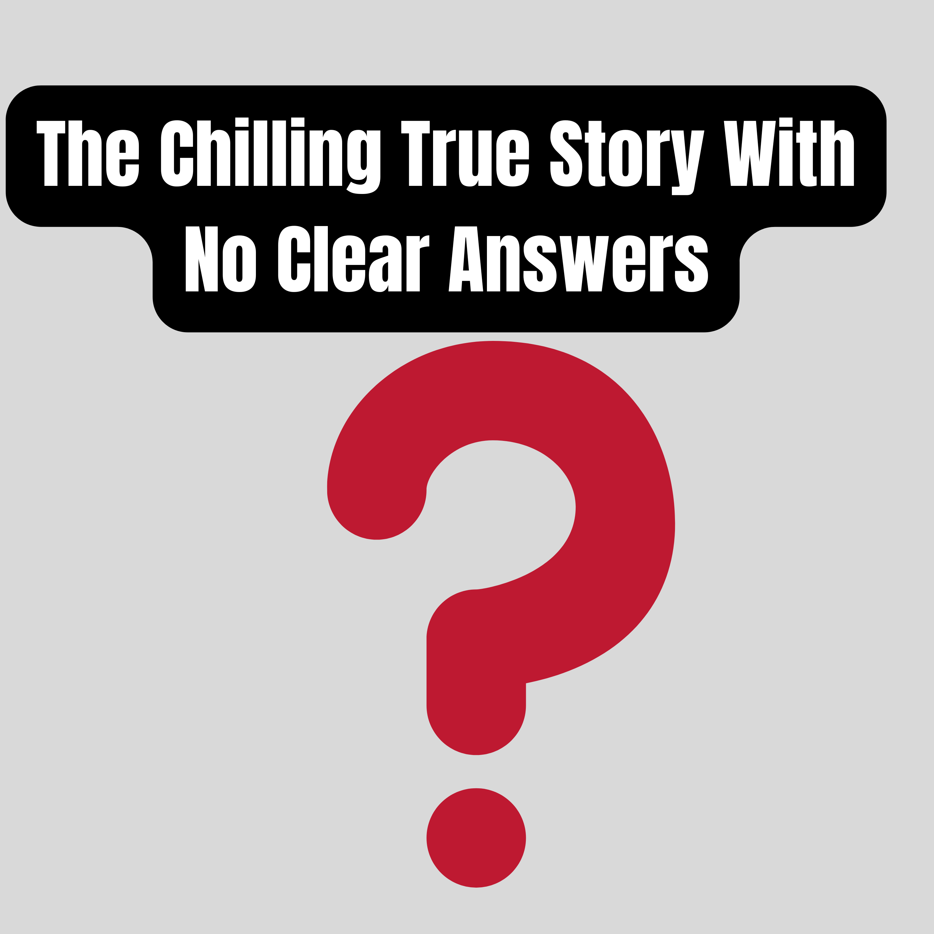 The Chilling True Story With No Clear Answers. episode artwork