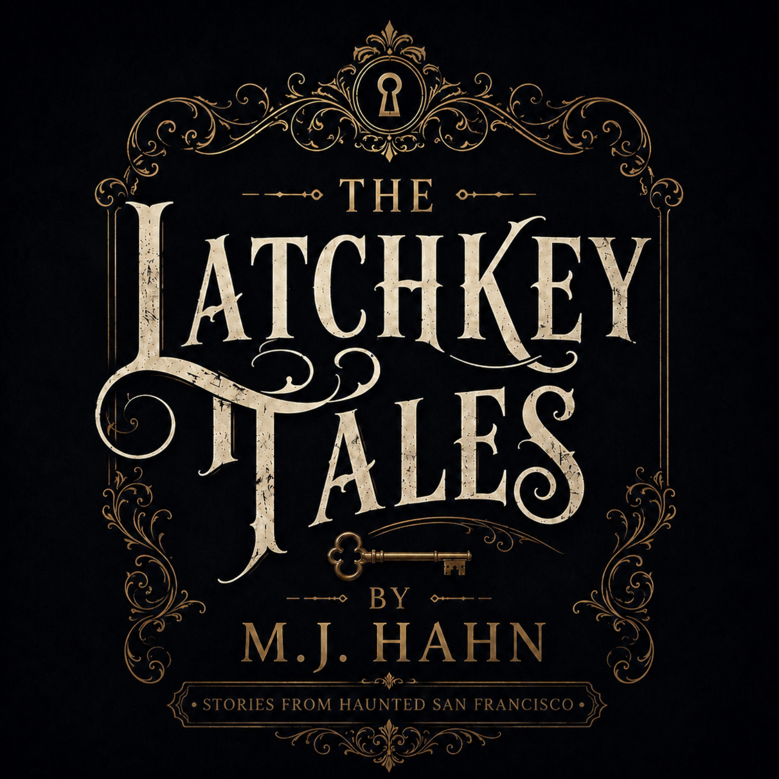 The Latchkey Tales: Stories from the Haunted Heart of San Francisco