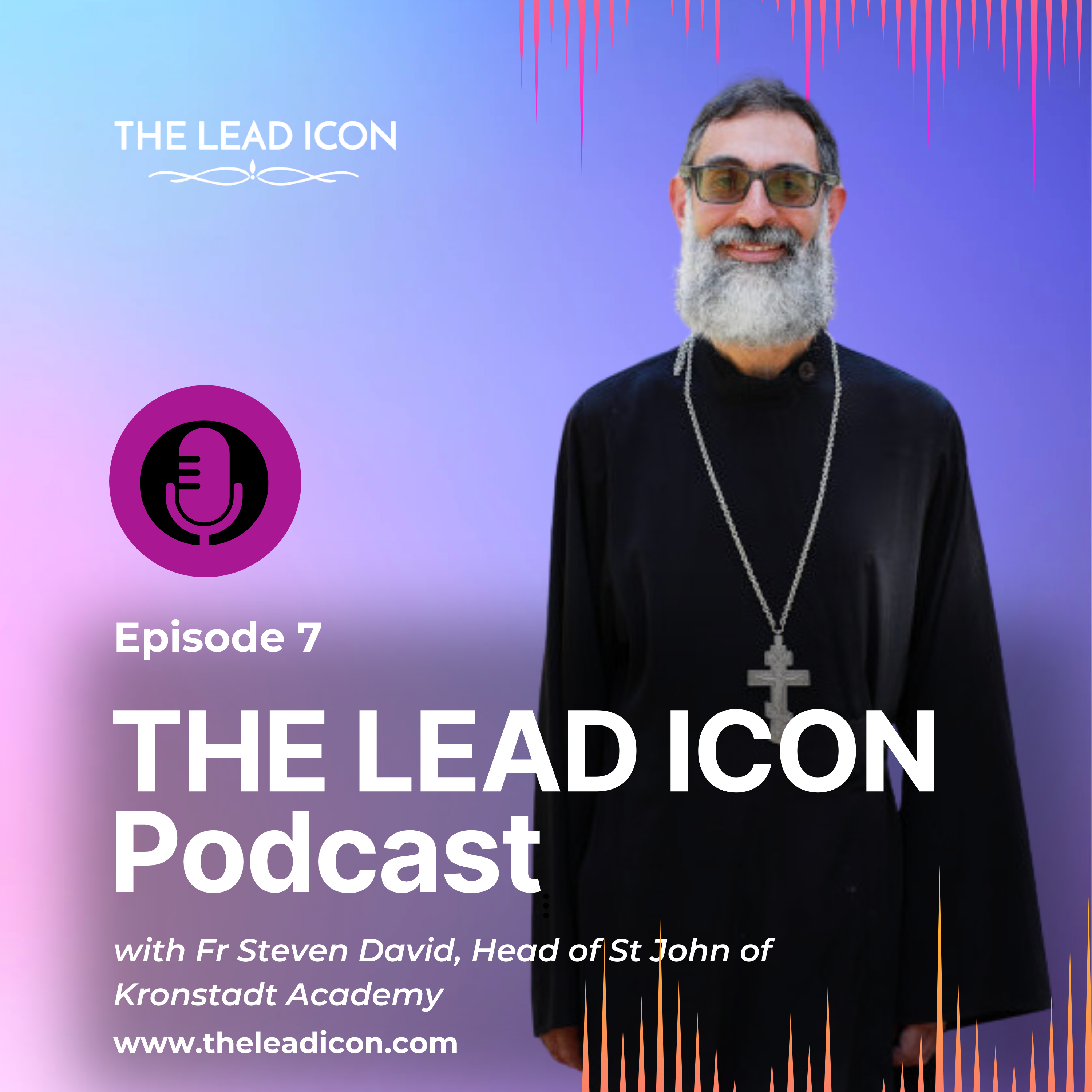 THE LEAD ICON Podcast – Interview with Fr Steven David [St John of Kronstadt Academy]