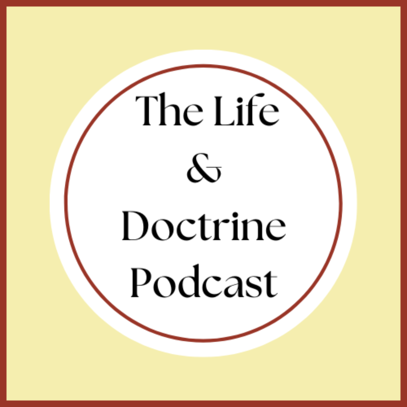 The Life & Doctrine Podcast