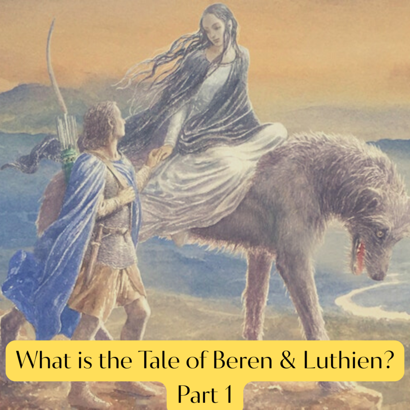 What is the Tale of Beren & Luthien? Part 1