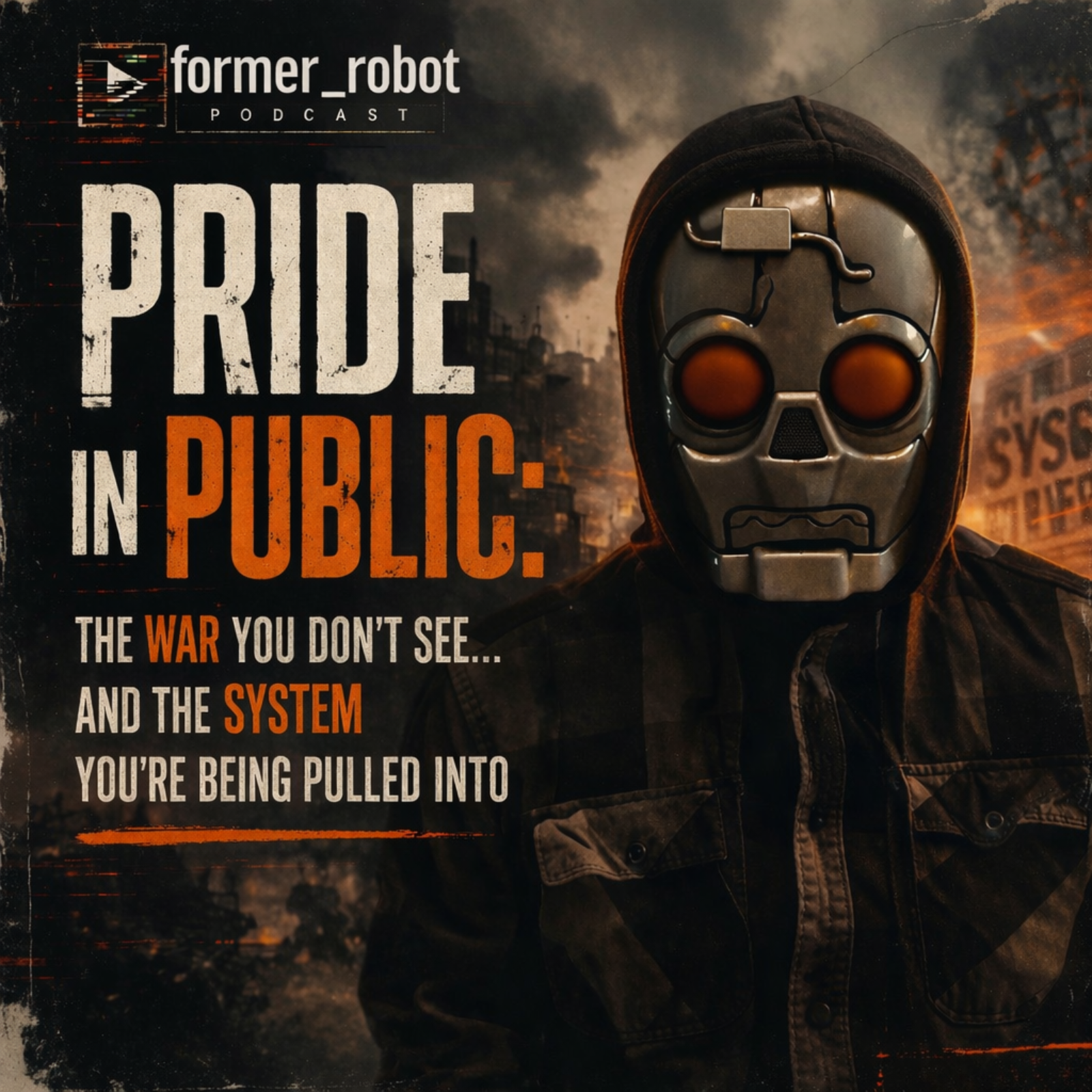 former_robot - Pride in Public: The War You Don’t See... and the System You’re Being Pulled Into episode artwork