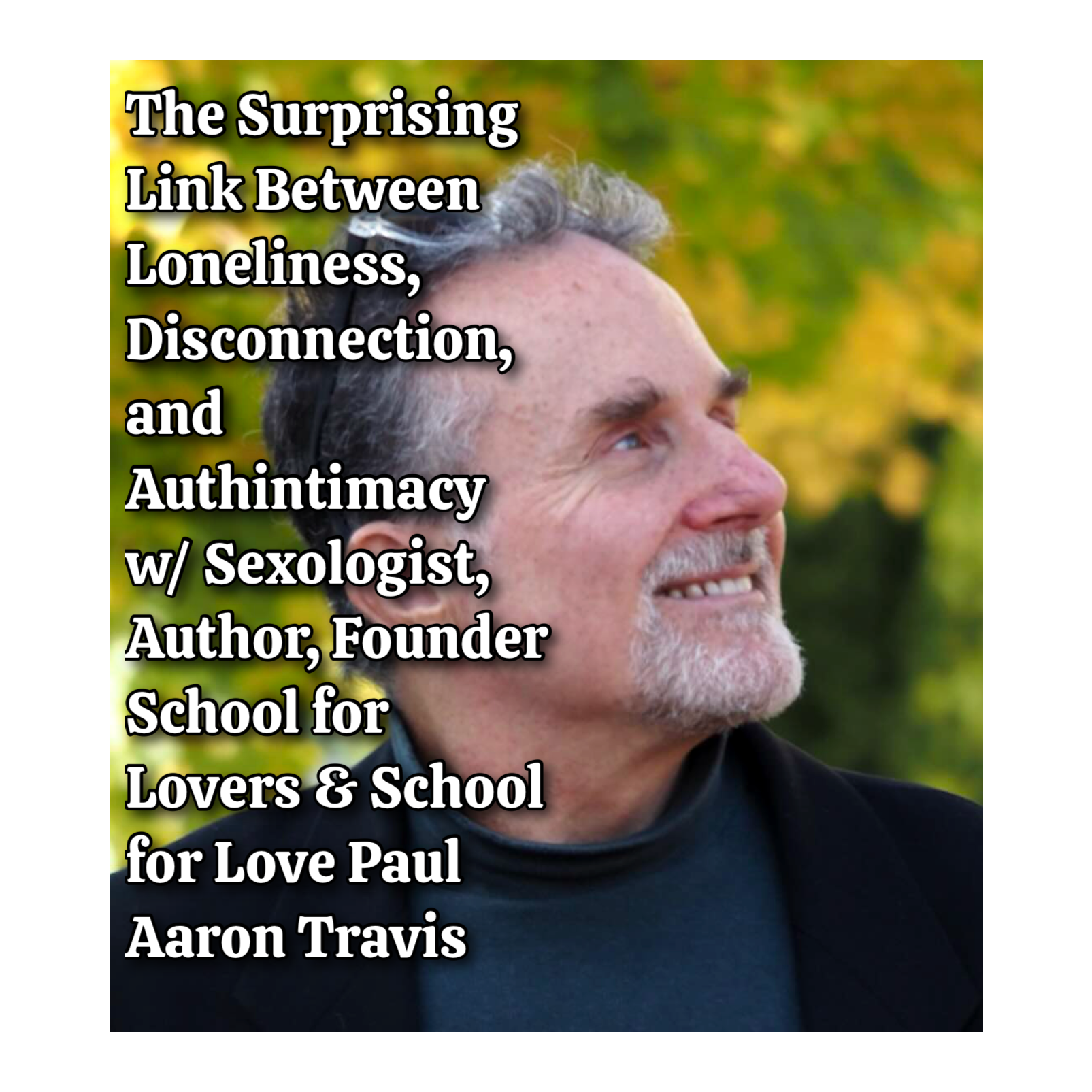 The Surprising Link Between Loneliness, Disconnection, and Authintimacy w/ Sexologist, Author, Founder School for Lovers & School for Love Paul Aaron Travis episode artwork