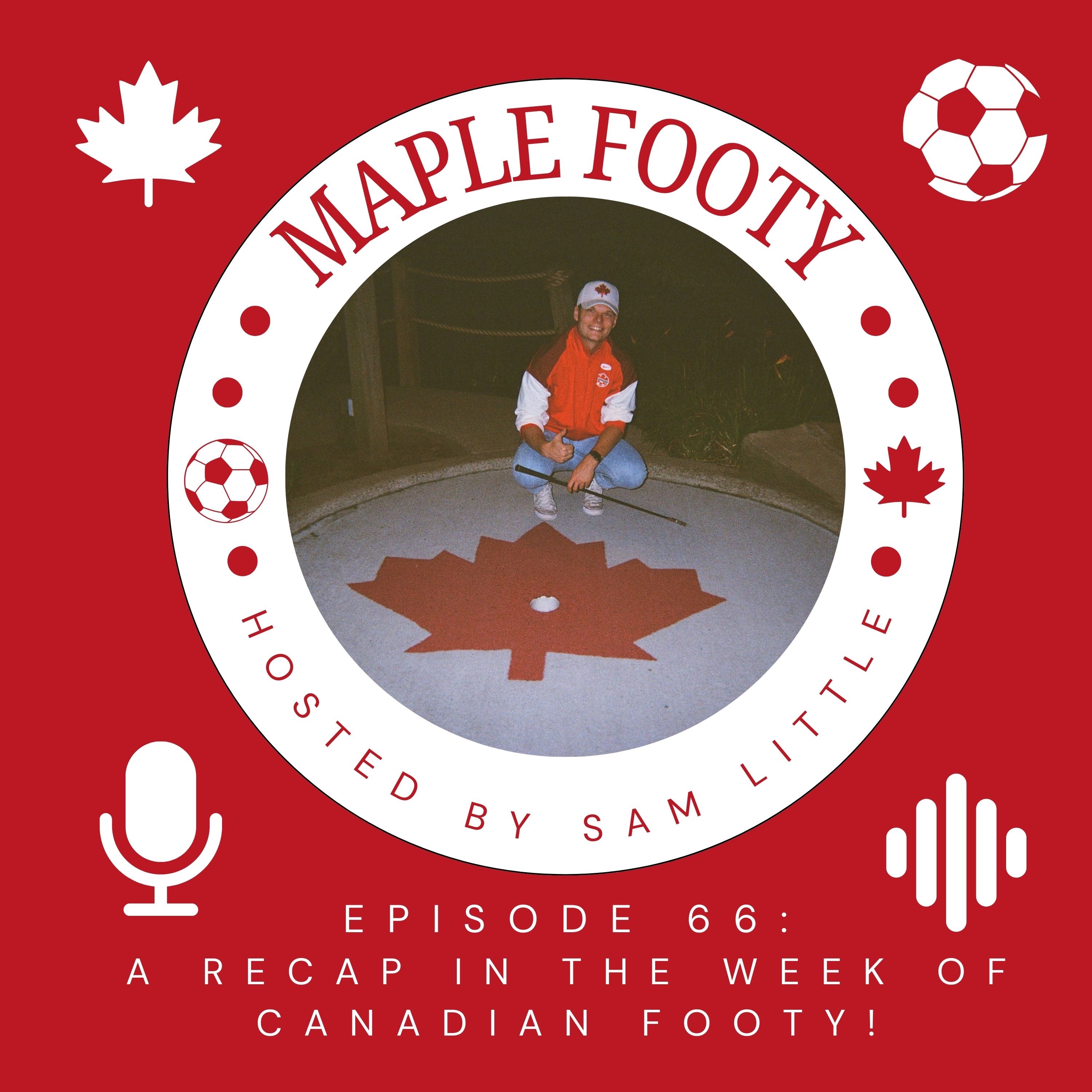 Episode 66: A Recap In The Week Of Canadian Footy!