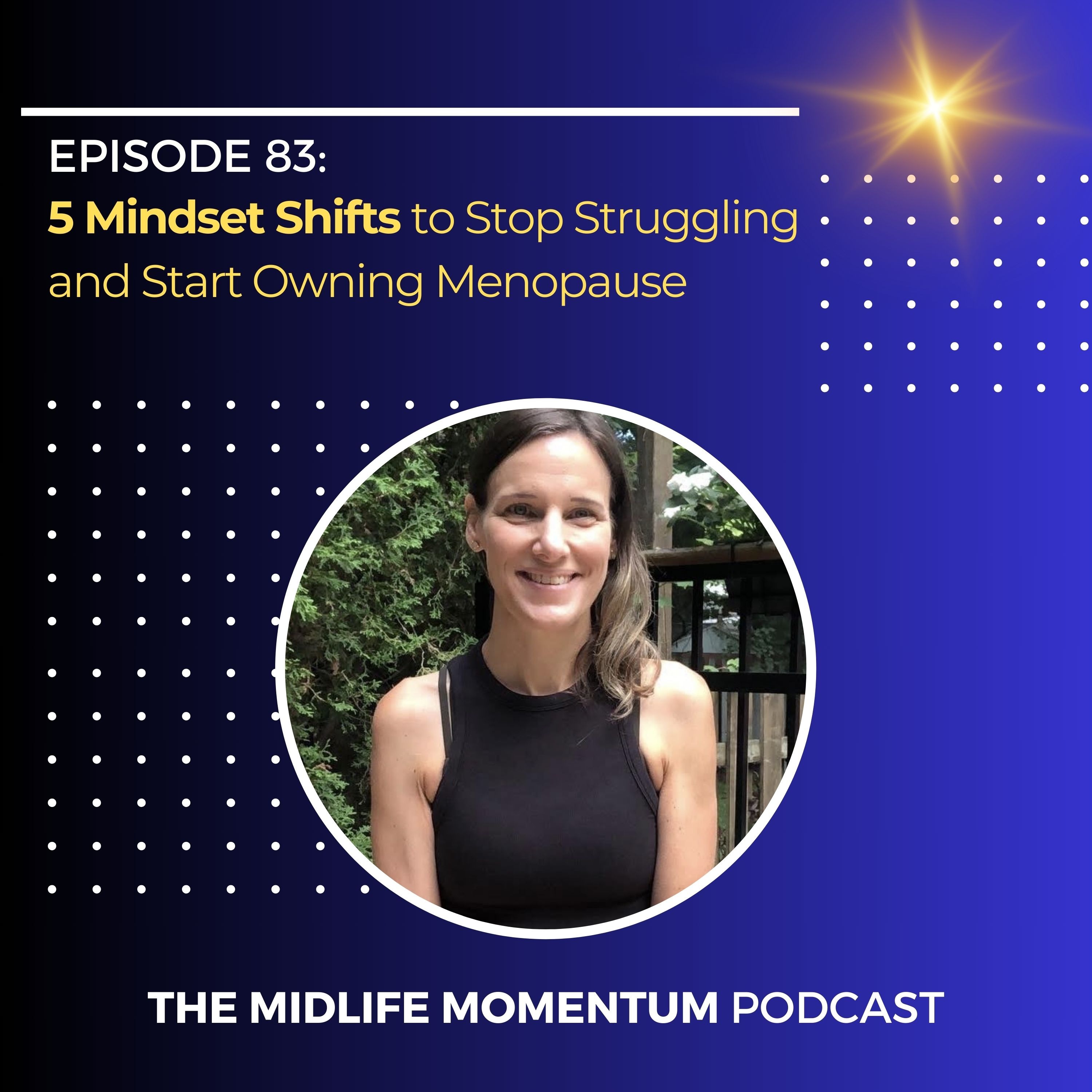 83: 5 Mindset Shifts to Stop Struggling and Start Owning Menopause