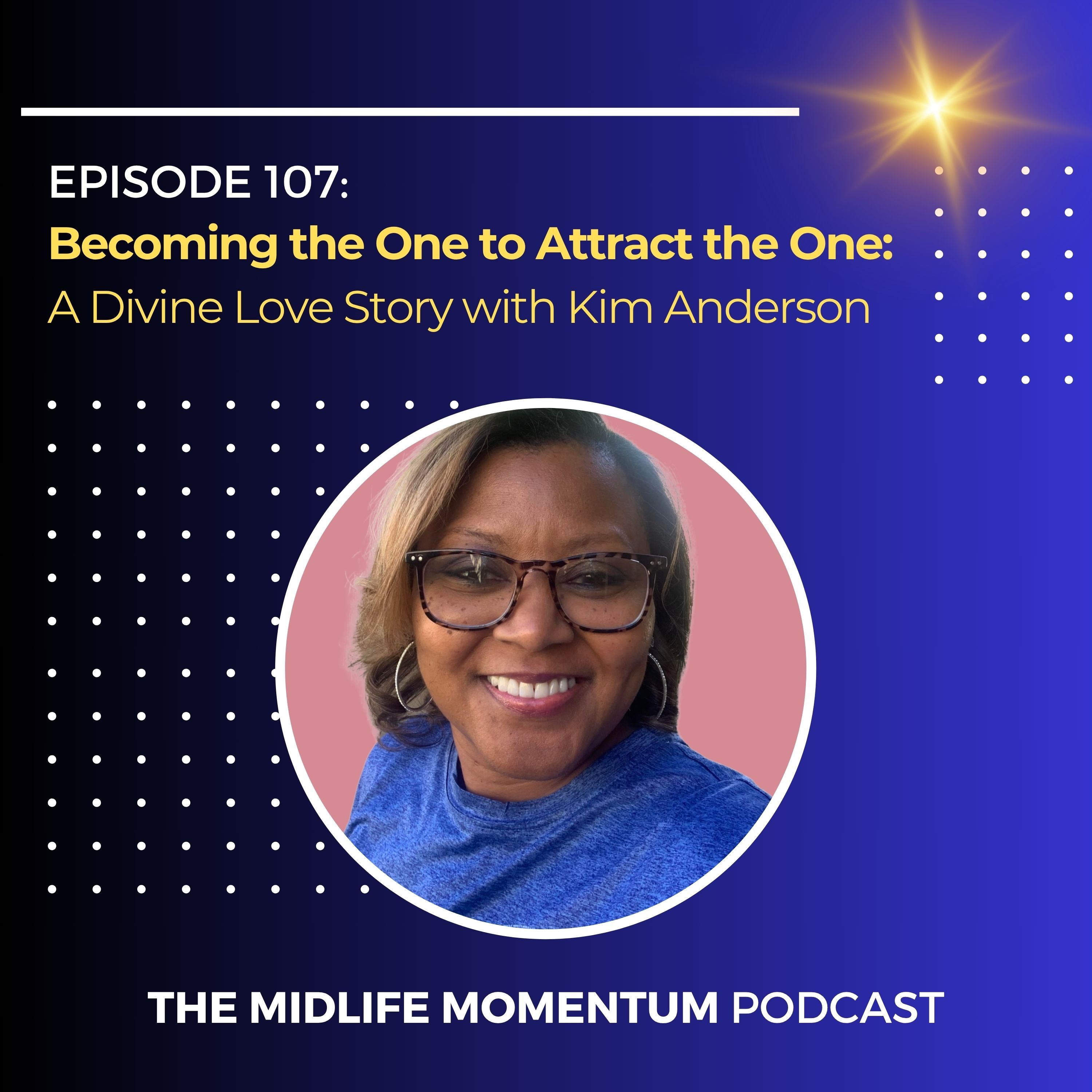 107: Becoming the One to Attract the One: A Divine Love Story with Kim Anderson episode artwork