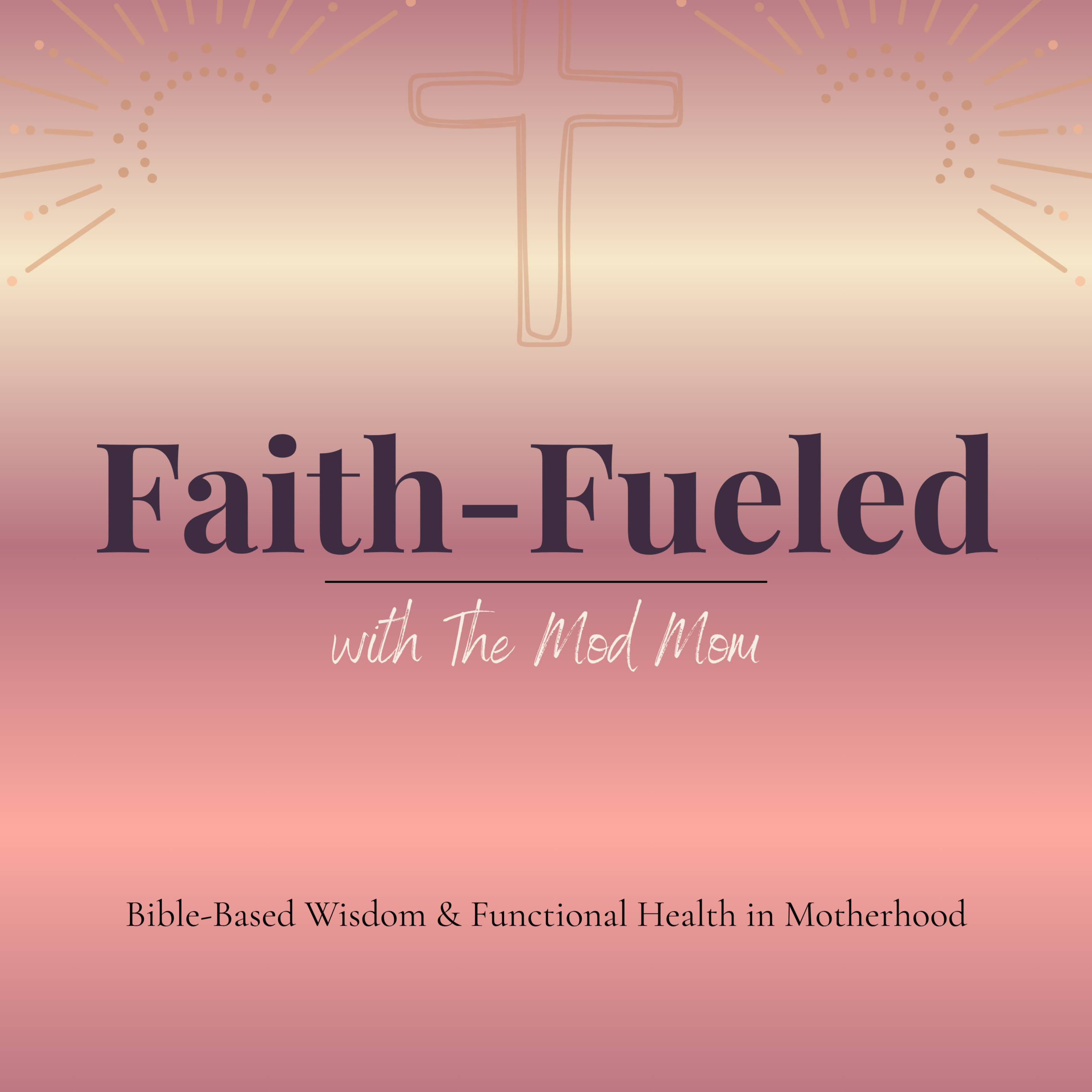 Faith-Fueled: Bible-Based Wisdom & Functional Health for Energy, Balance & Joy in Motherhood