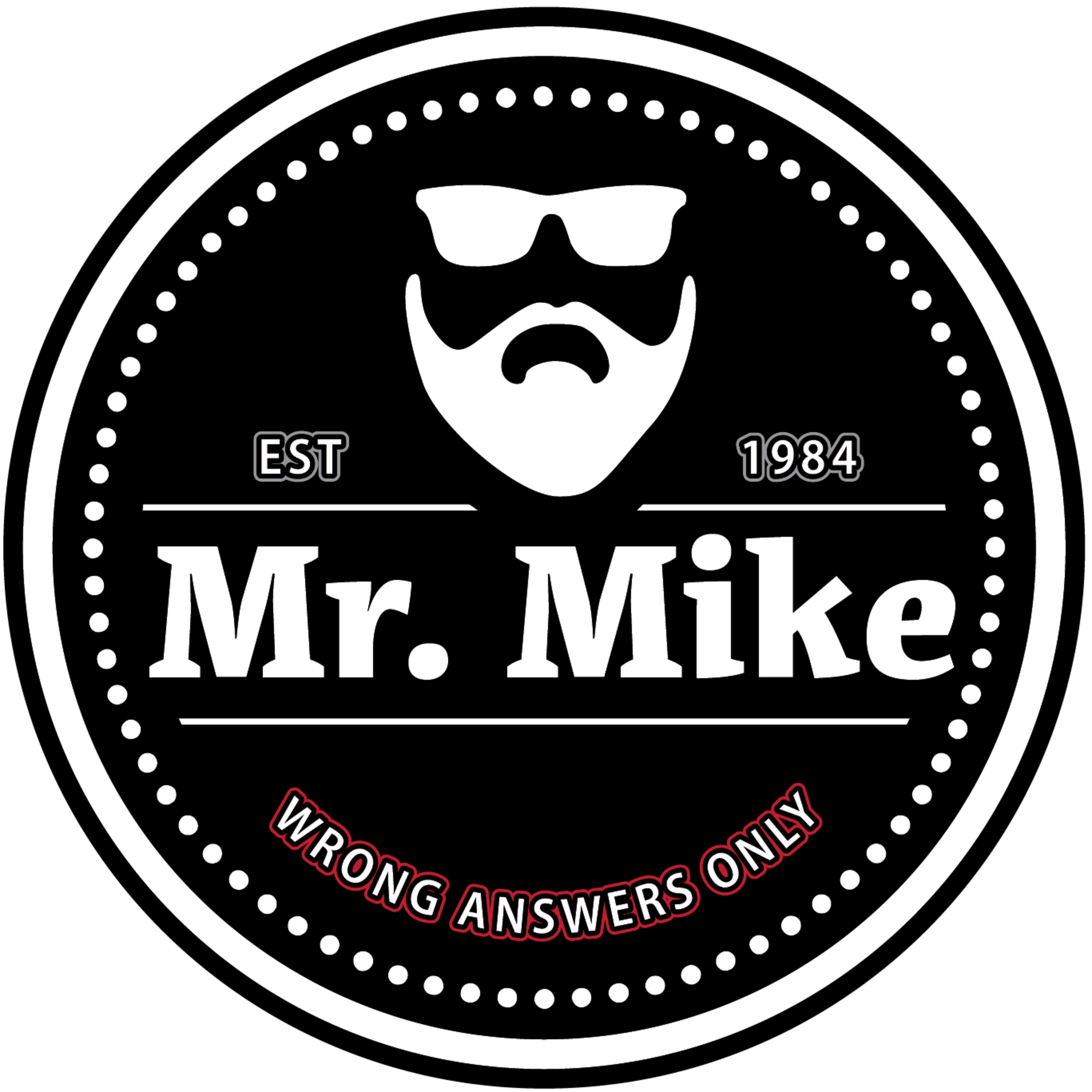 Artwork for the podcast The Mr. Mike Podcast: Wrong Answers Only