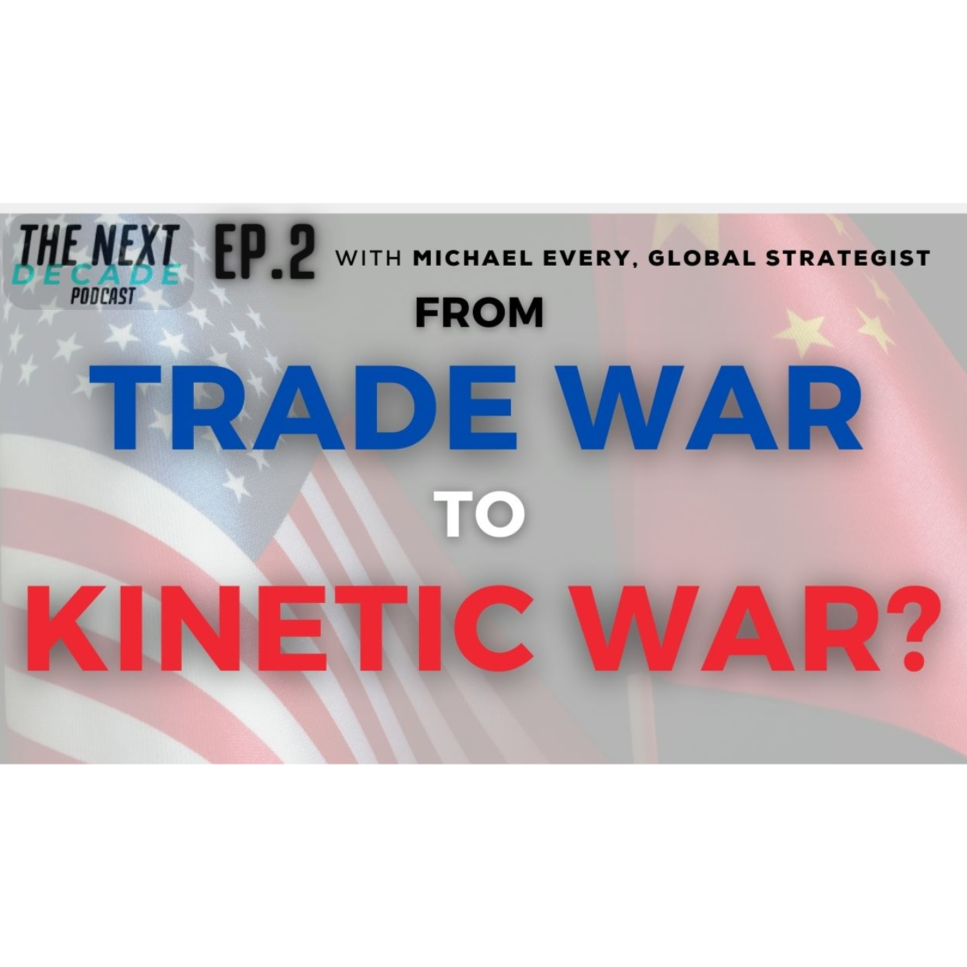 Ep.2 From trade war to kinetic war? Understanding the new geopolitical dynamics with Michael Every. episode artwork