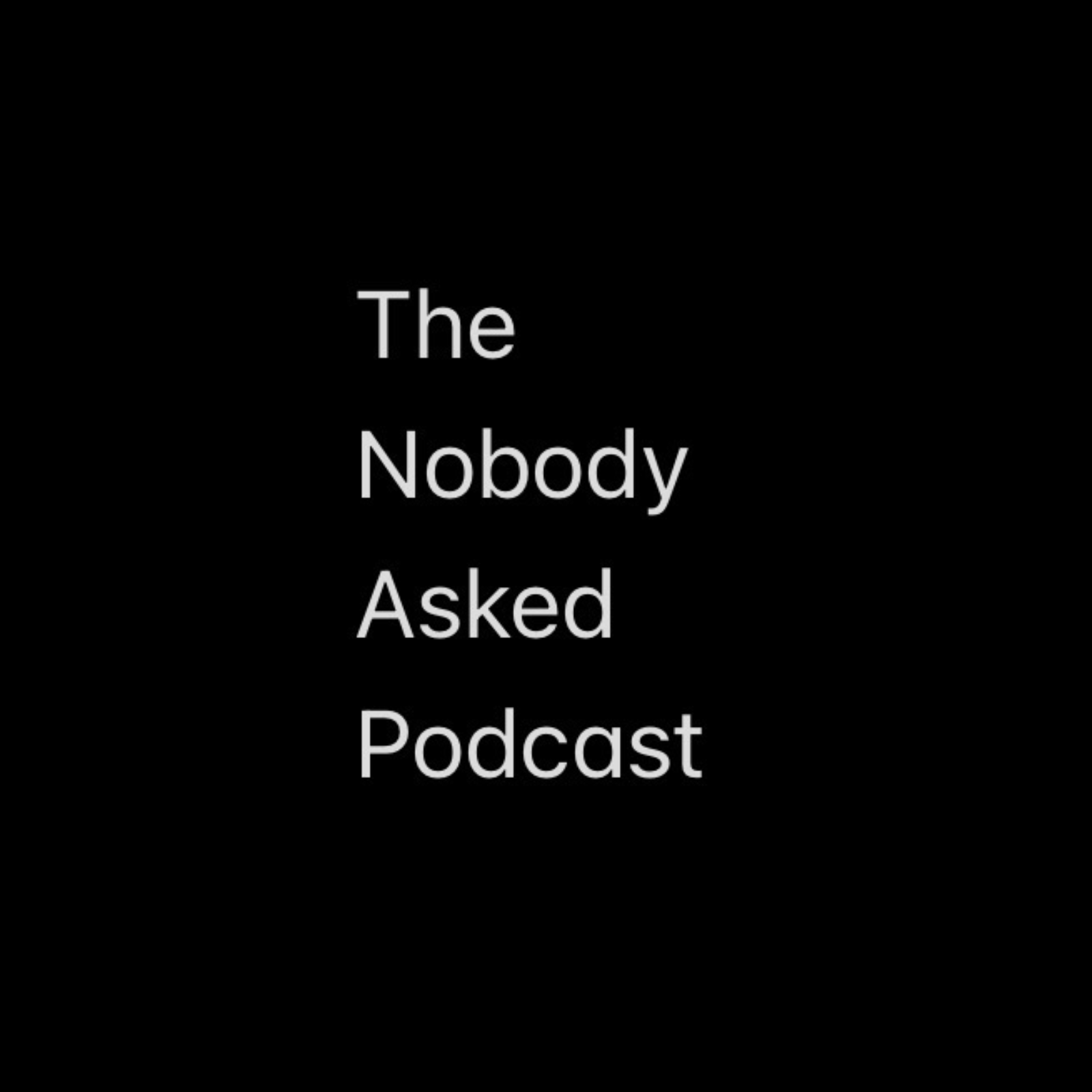 The Nobody Asked Podcast podcast artwork