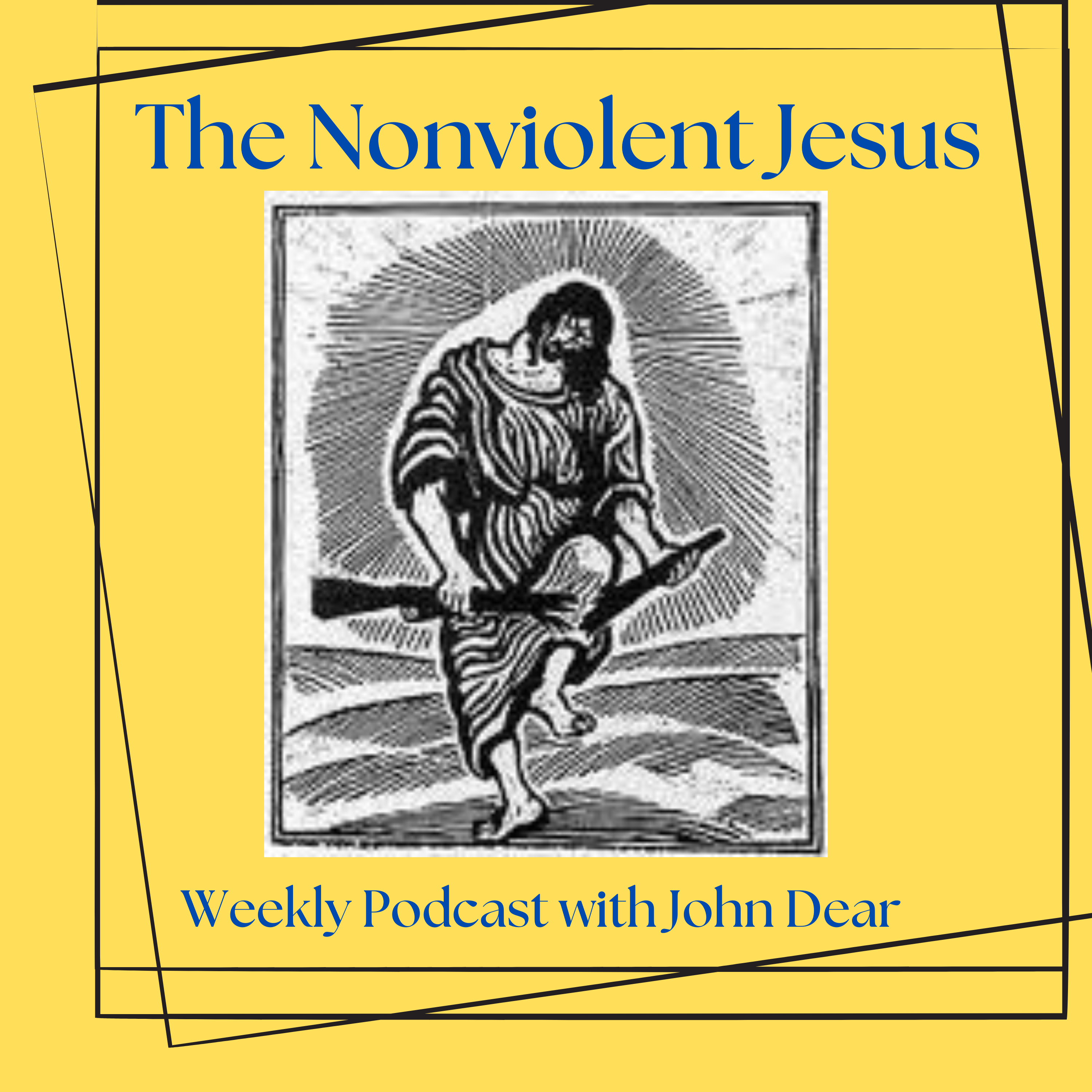 60 Part 1 of 2: John Dear on his newest book "Universal Love, Surrendering to the God of Peace": "We have more power as ordinary people than we realize". 