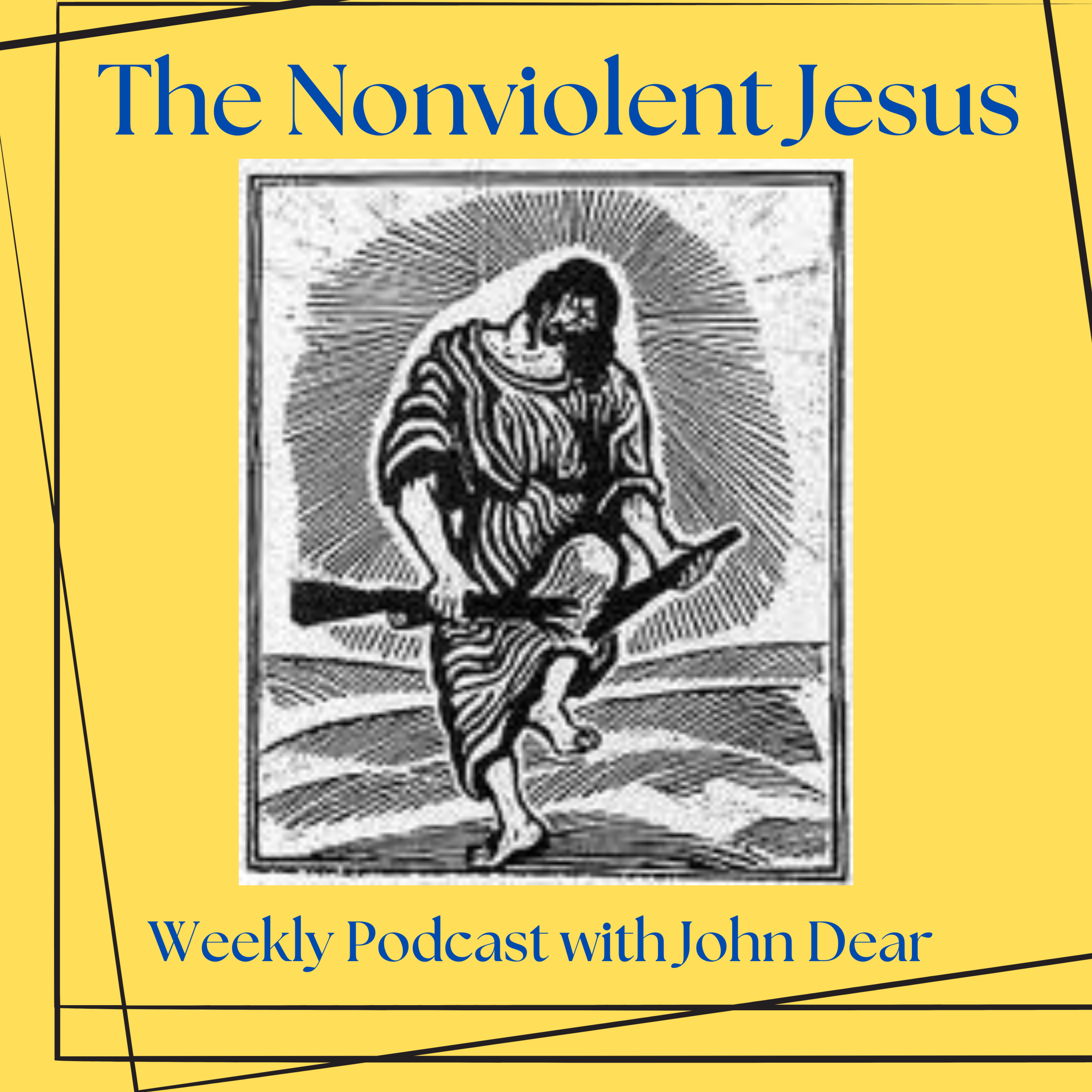 61 Part 2 of 2: John Dear on "Universal Love, Surrendering to the God of Peace": "You want me to get rid of my guns?"