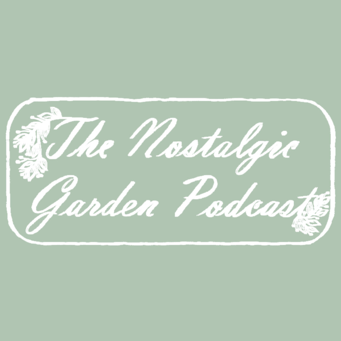 The Nostalgic Garden Podcast 