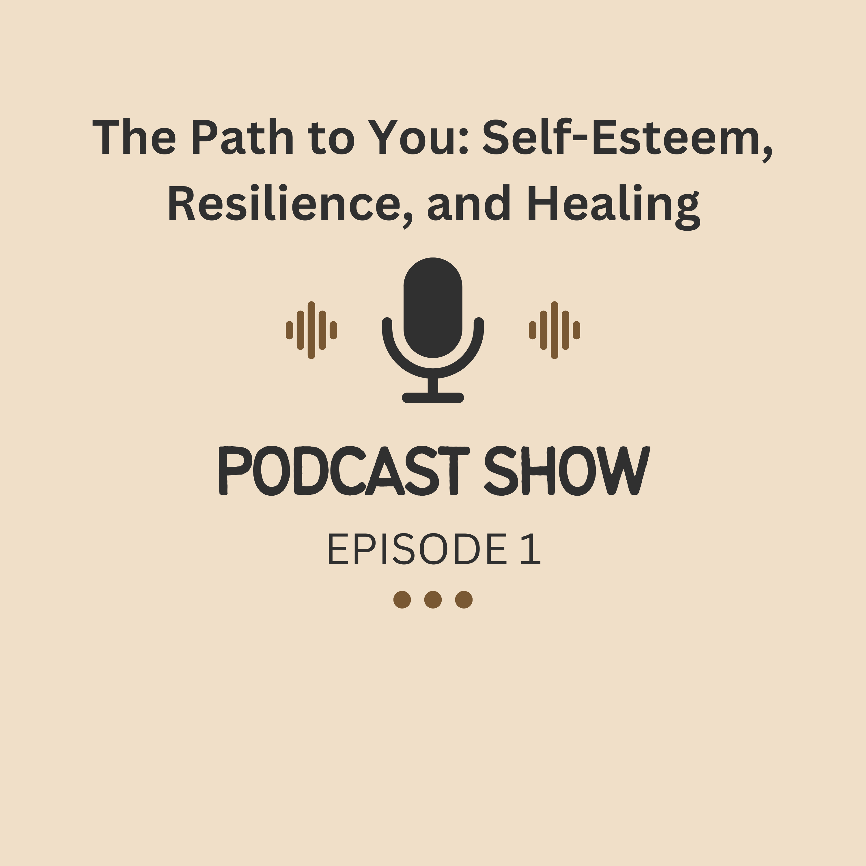 The Path to You: Self-Esteem, Resilience, and Healing podcast artwork