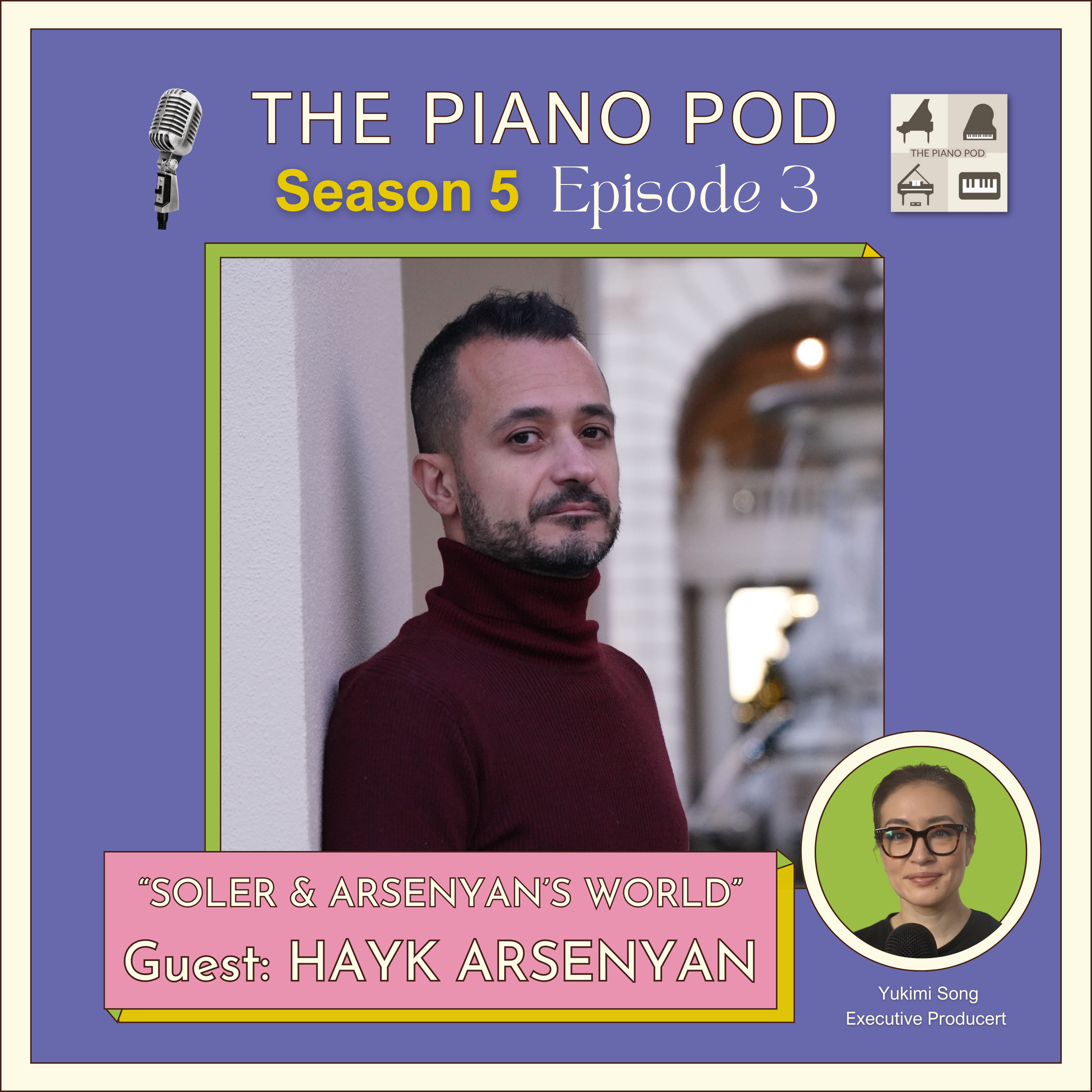 Season 5 Episode 3: "Soler and Arsenyan's World" feat. Dr. Hayk Arsenyan - Award-Winning Pianist, Composer, Educator, & Scholar