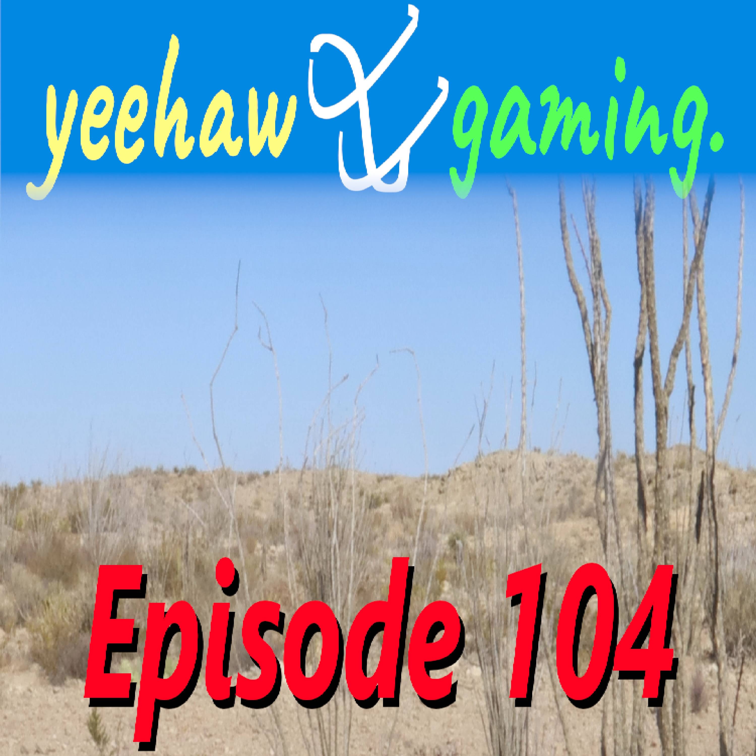 Episode 104 | The Yeehaw Gaming Podcast episode artwork