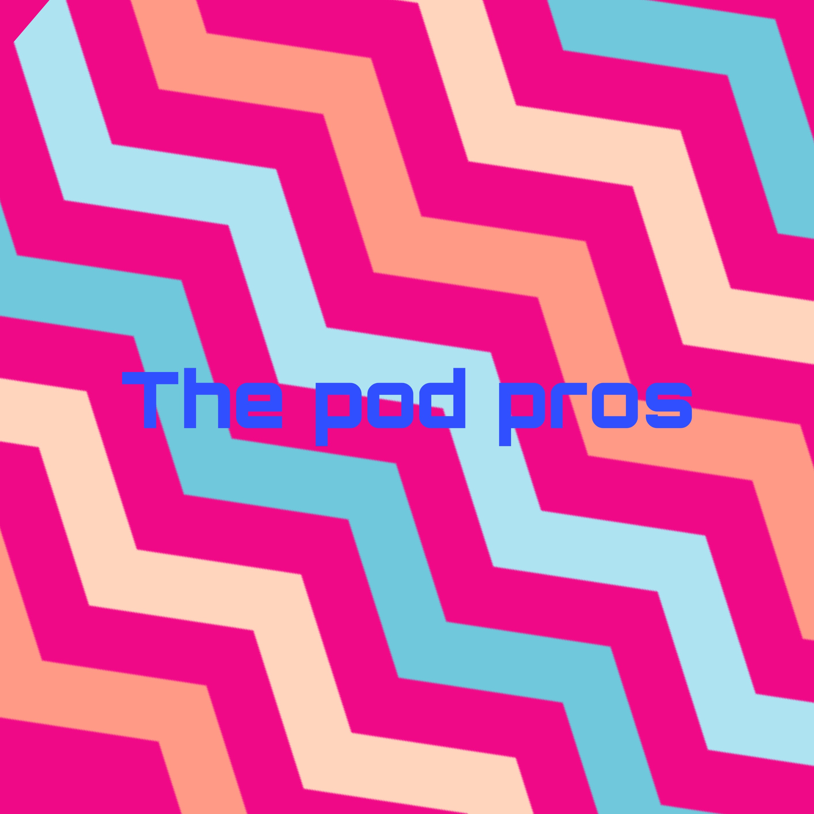 The pod pros