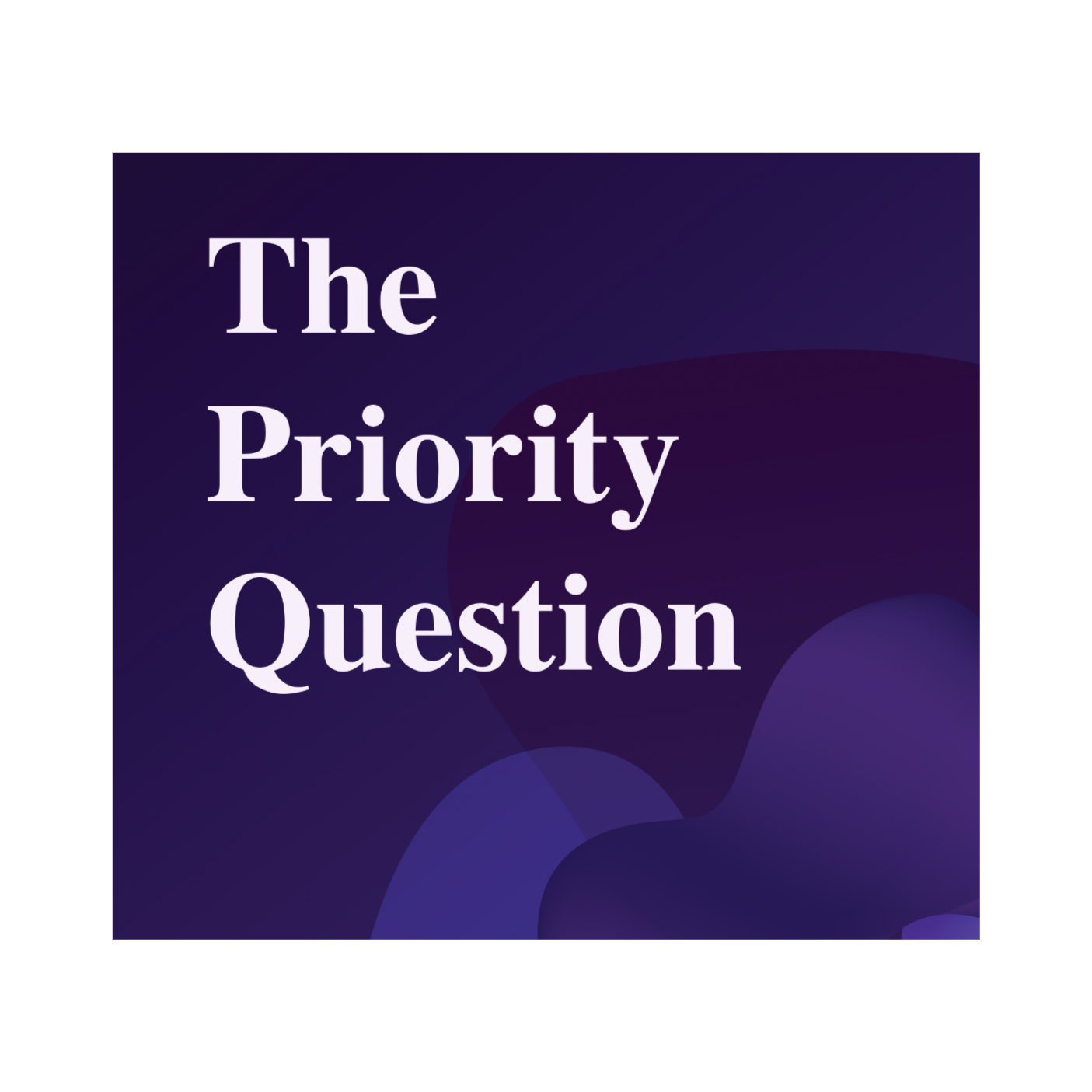 The Priority Question - the right decisions at the right time