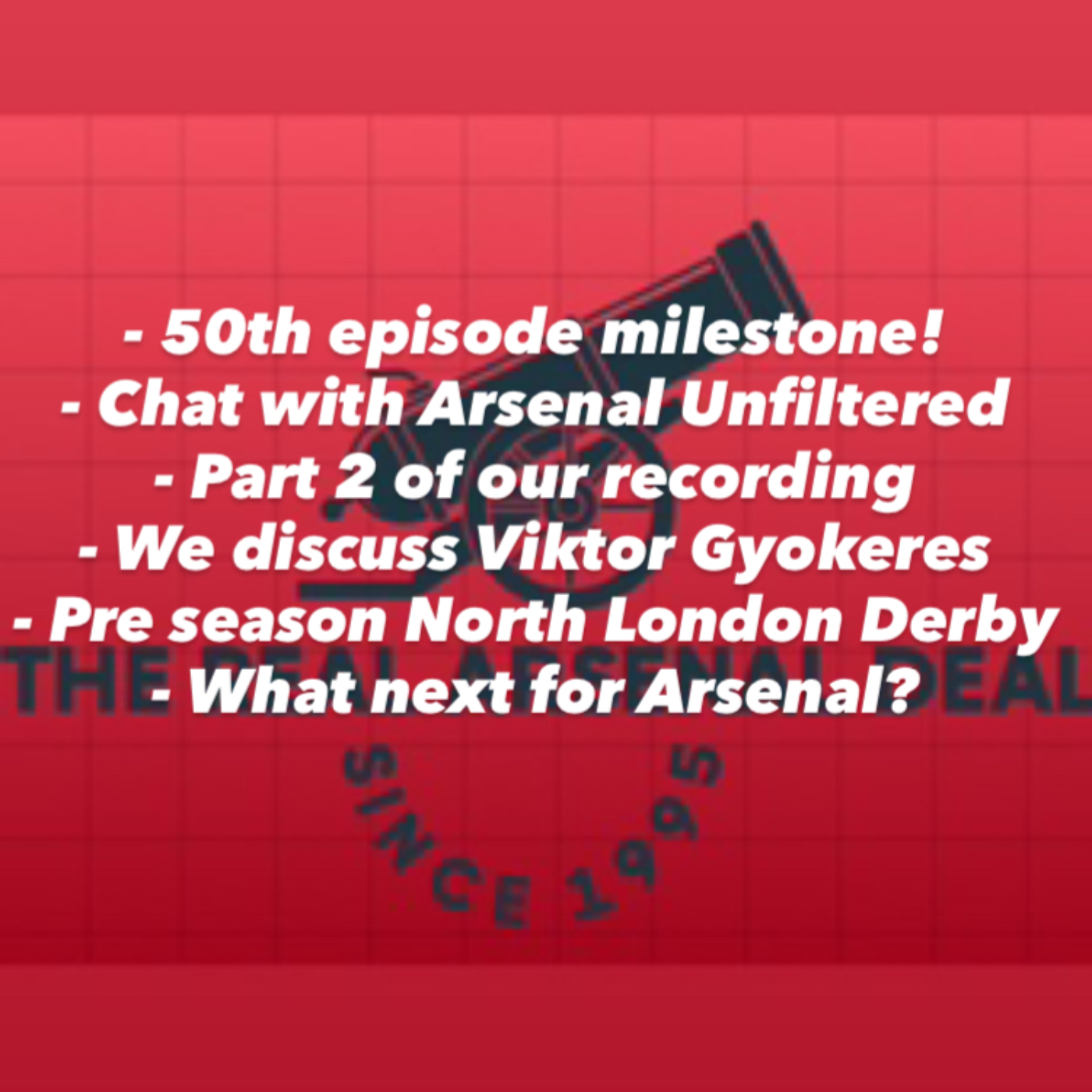 50th episode special! I’m joined by Mark from Arsenal Unfiltered to talk all things Arsenal, a pre season North London Derby, Gyokeres, and where to next for Arsenal.  episode artwork