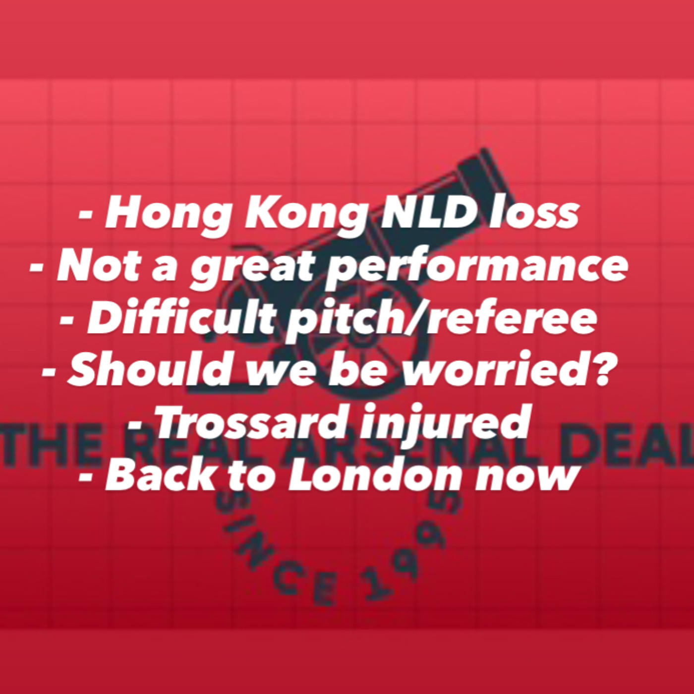 North London remains red despite Hong Kong NLD loss! Arsenal very lacklustre in a difficult game, not helped by the pitch and referee.   episode artwork