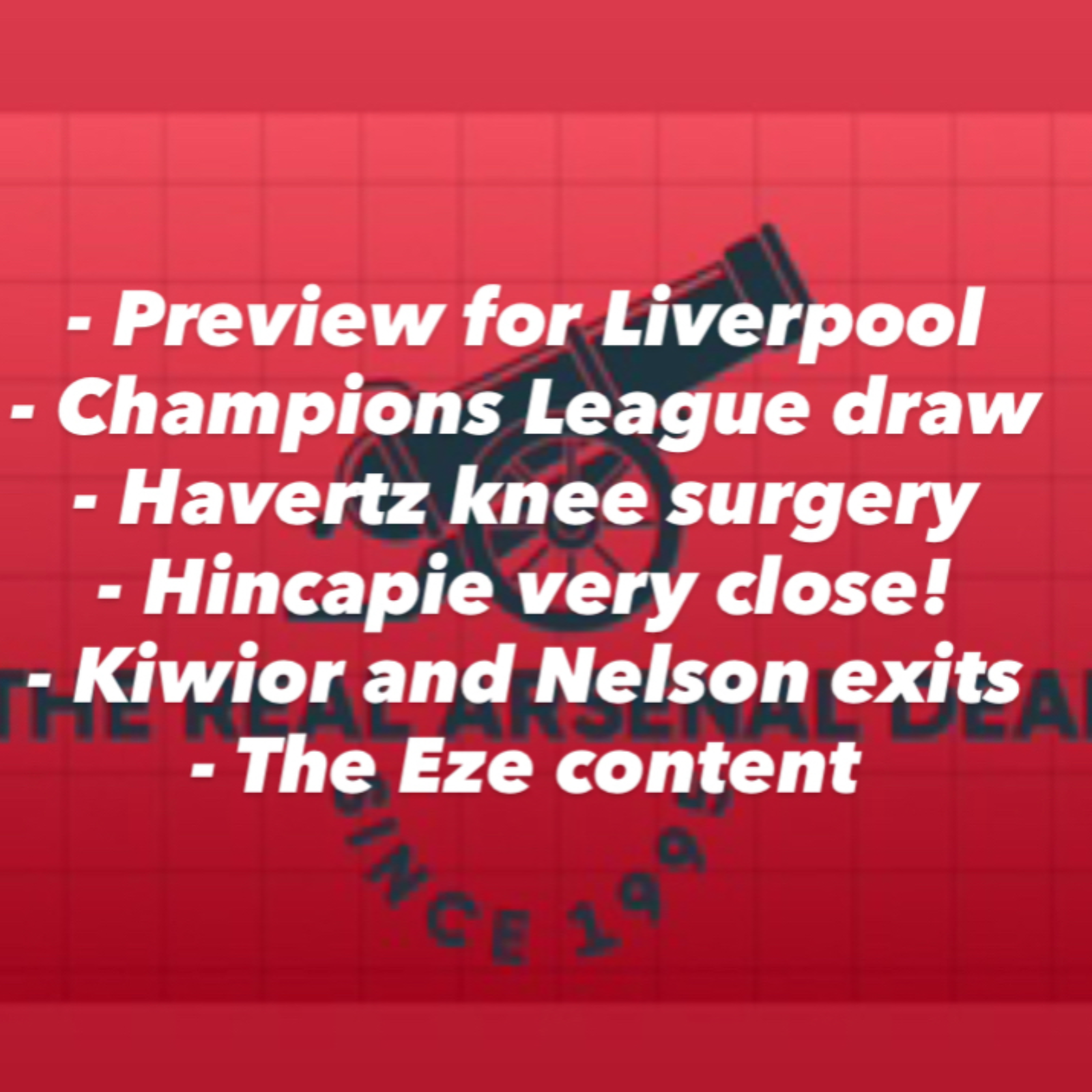 It’s all happening! Liverpool preview, surgery for Havertz, Champions League draw, Hincapie close to joining Arsenal, Kiwior and Nelson sales looming.  episode artwork