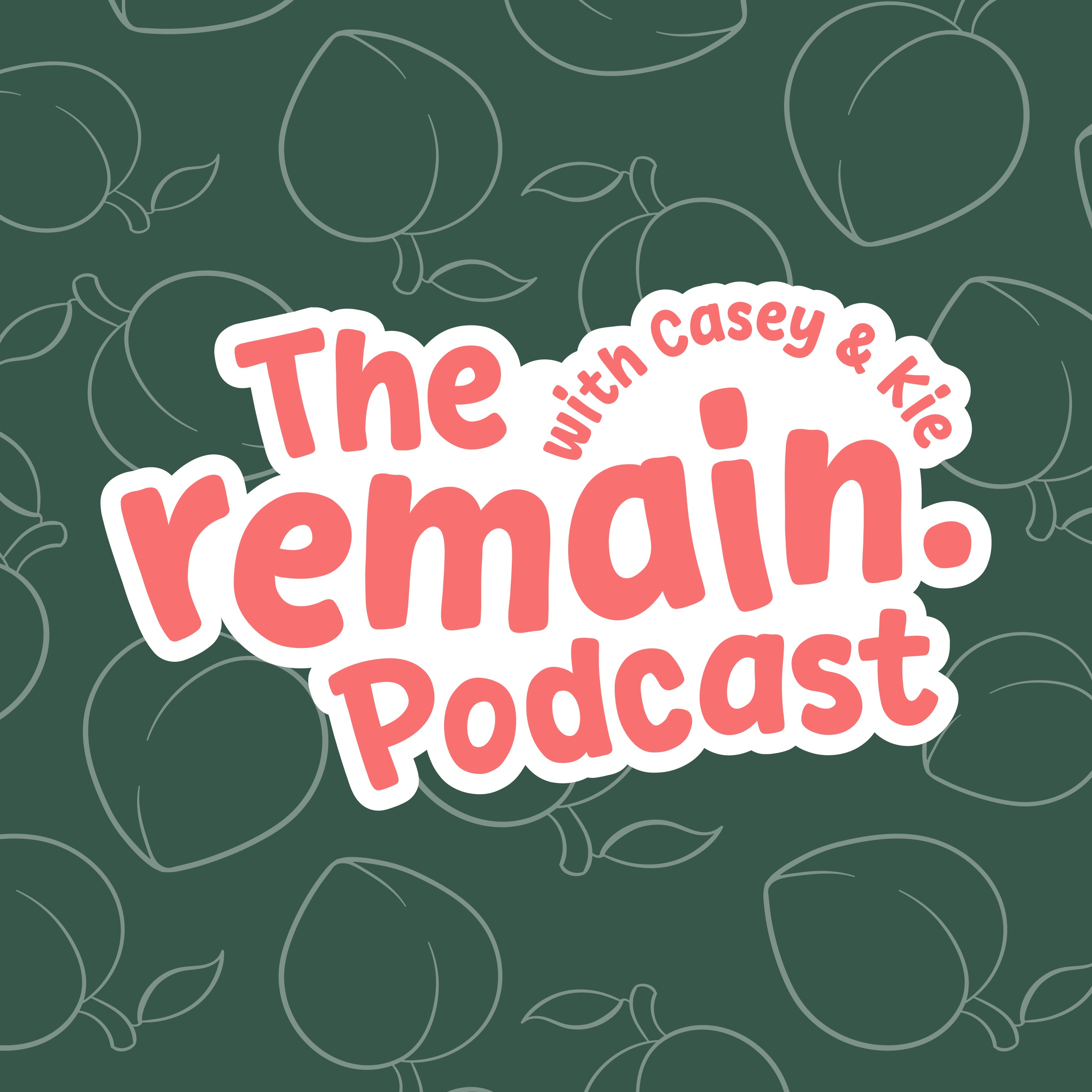 The remain. Podcast with Casey & Kie